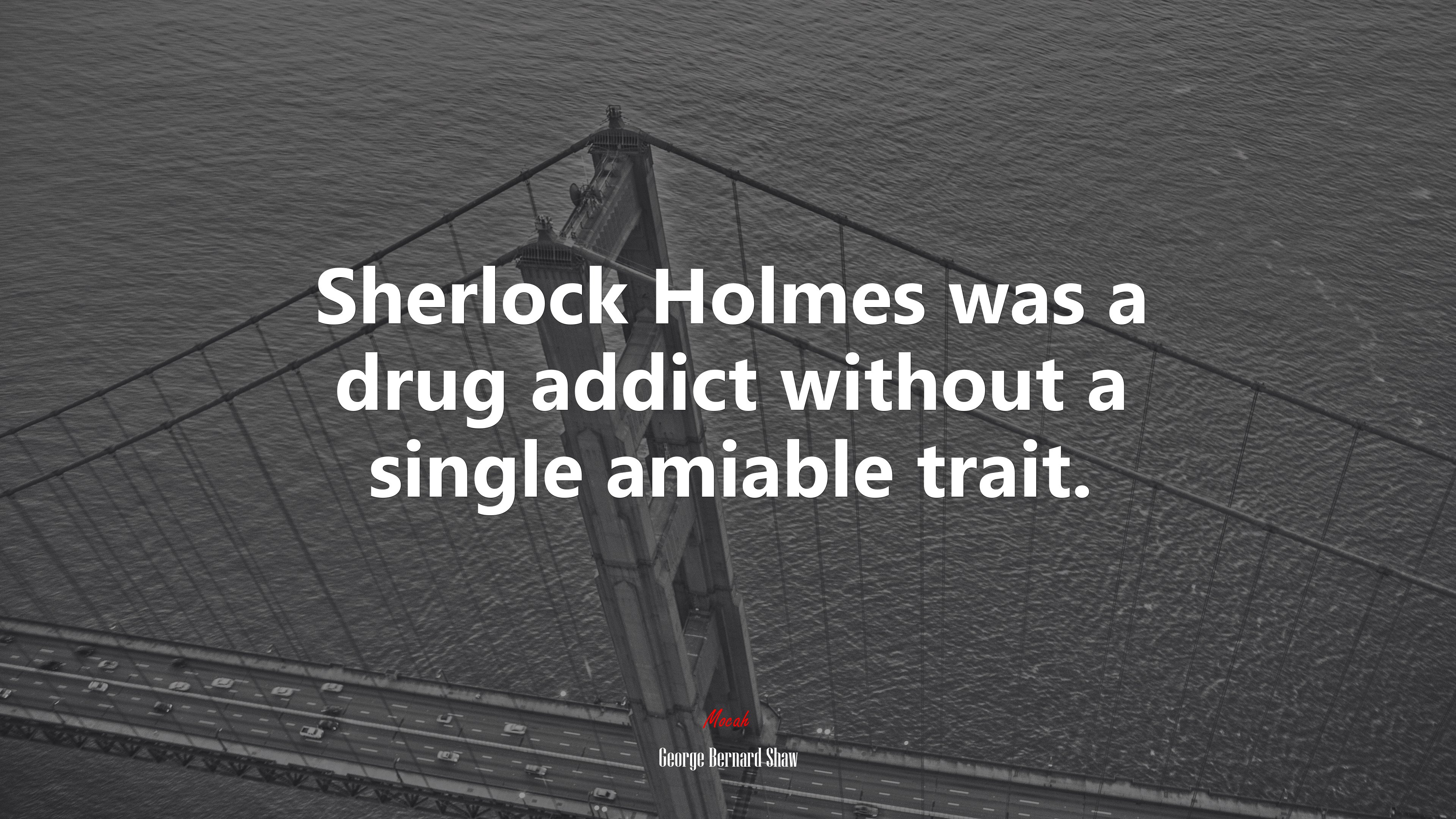 Sherlock Holmes was a drug addict without a single amiable trait. | George Bernard Shaw quote HD Wallpaper