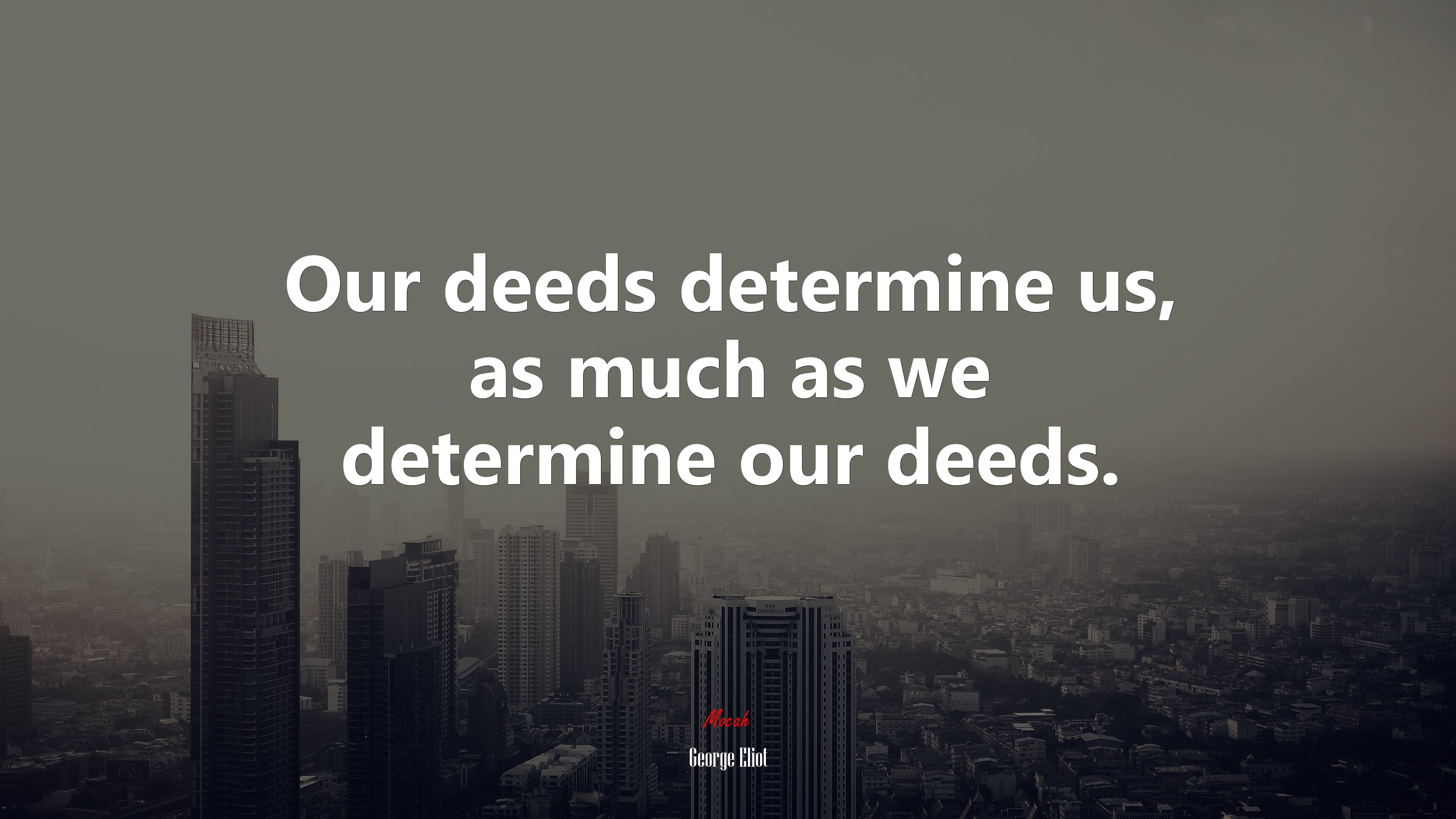 Our deeds determine us, as much as we determine our deeds. | George Eliot quote HD Wallpaper