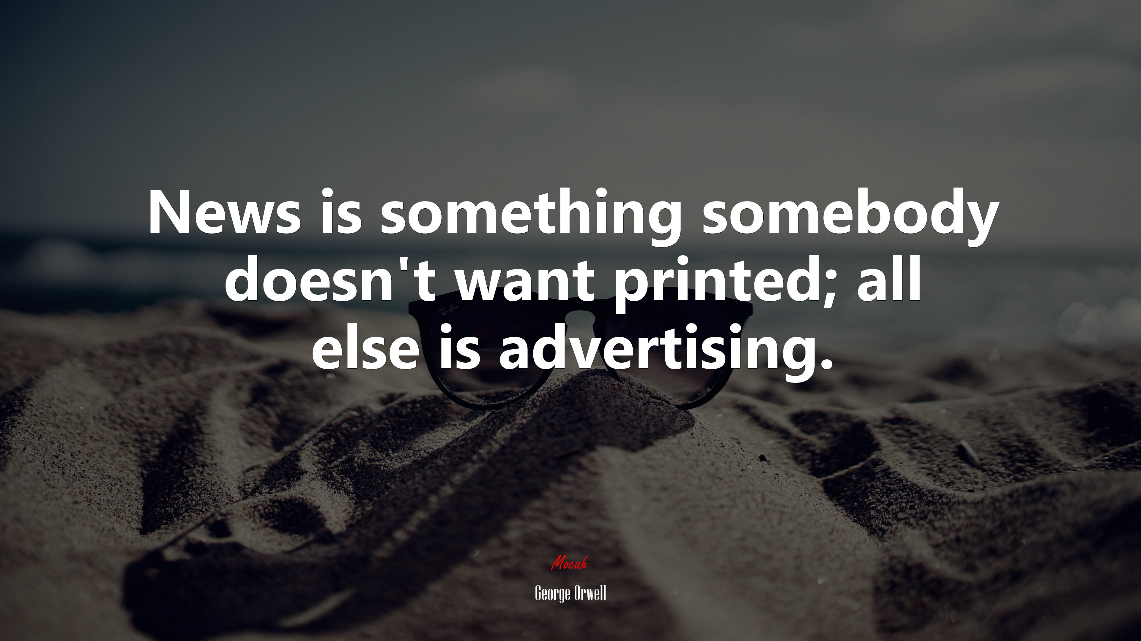 News is something somebody doesn’t want printed; all else is advertising. | George Orwell quote HD Wallpaper