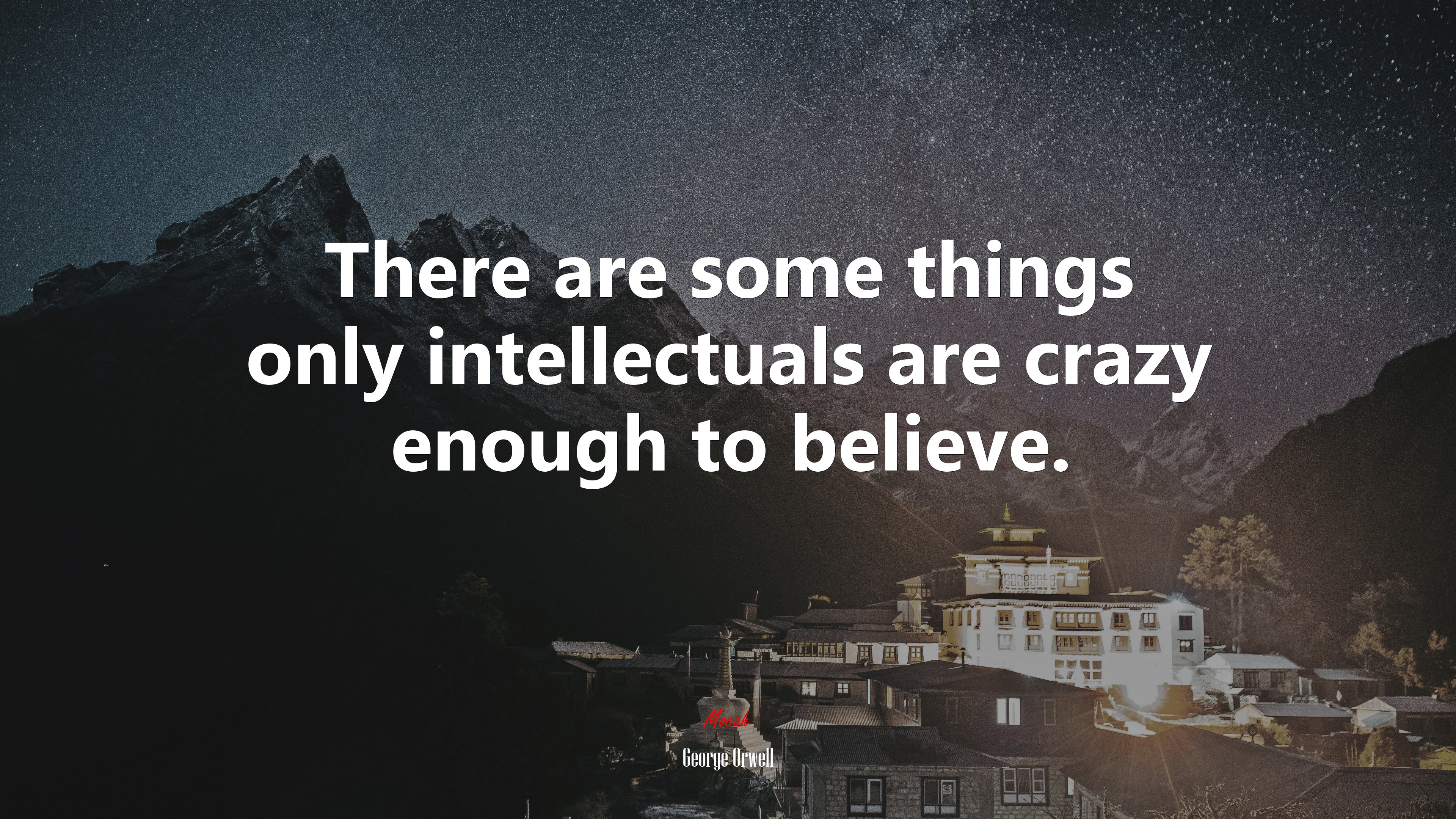 There are some things only intellectuals are crazy enough to believe. | George Orwell quote HD Wallpaper