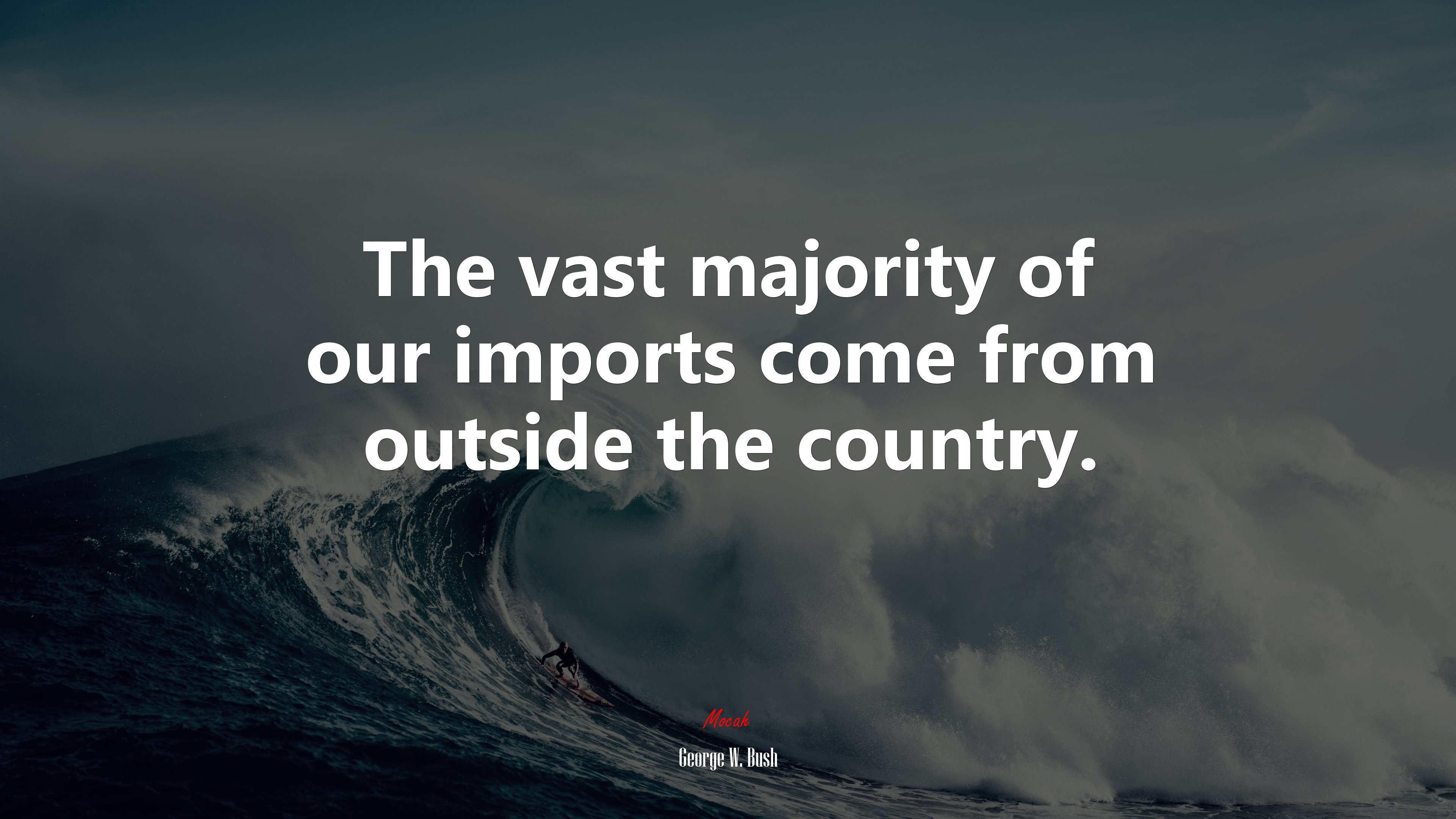 The vast majority of our imports come from outside the country. | George W. Bush quote HD Wallpaper