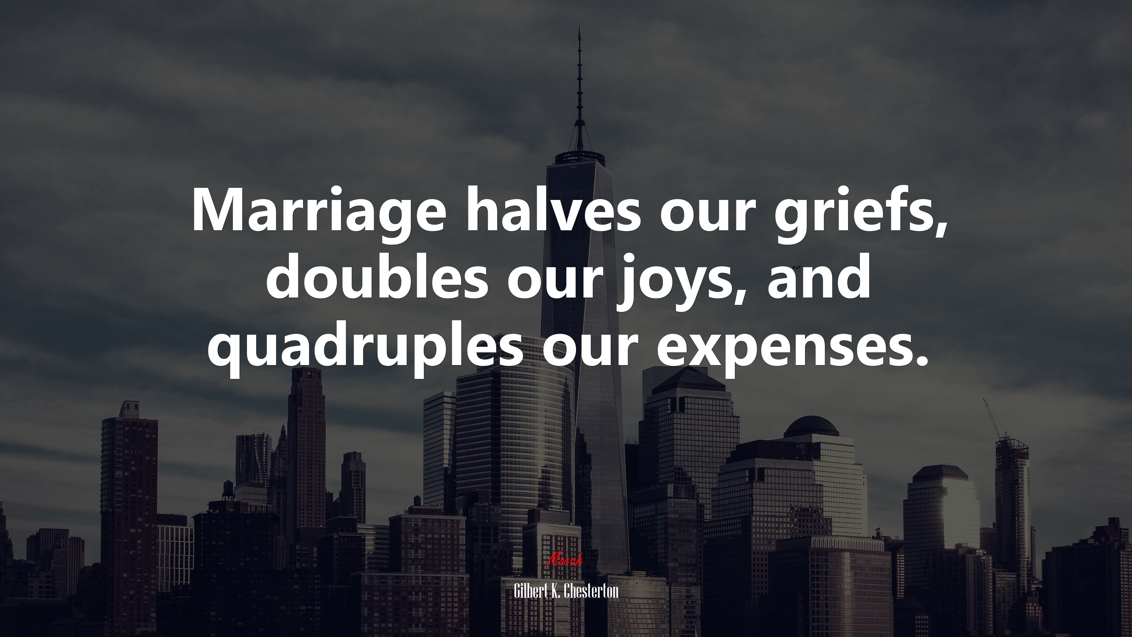 Marriage halves our griefs, doubles our joys, and quadruples our expenses. | Gilbert K. Chesterton quote HD Wallpaper