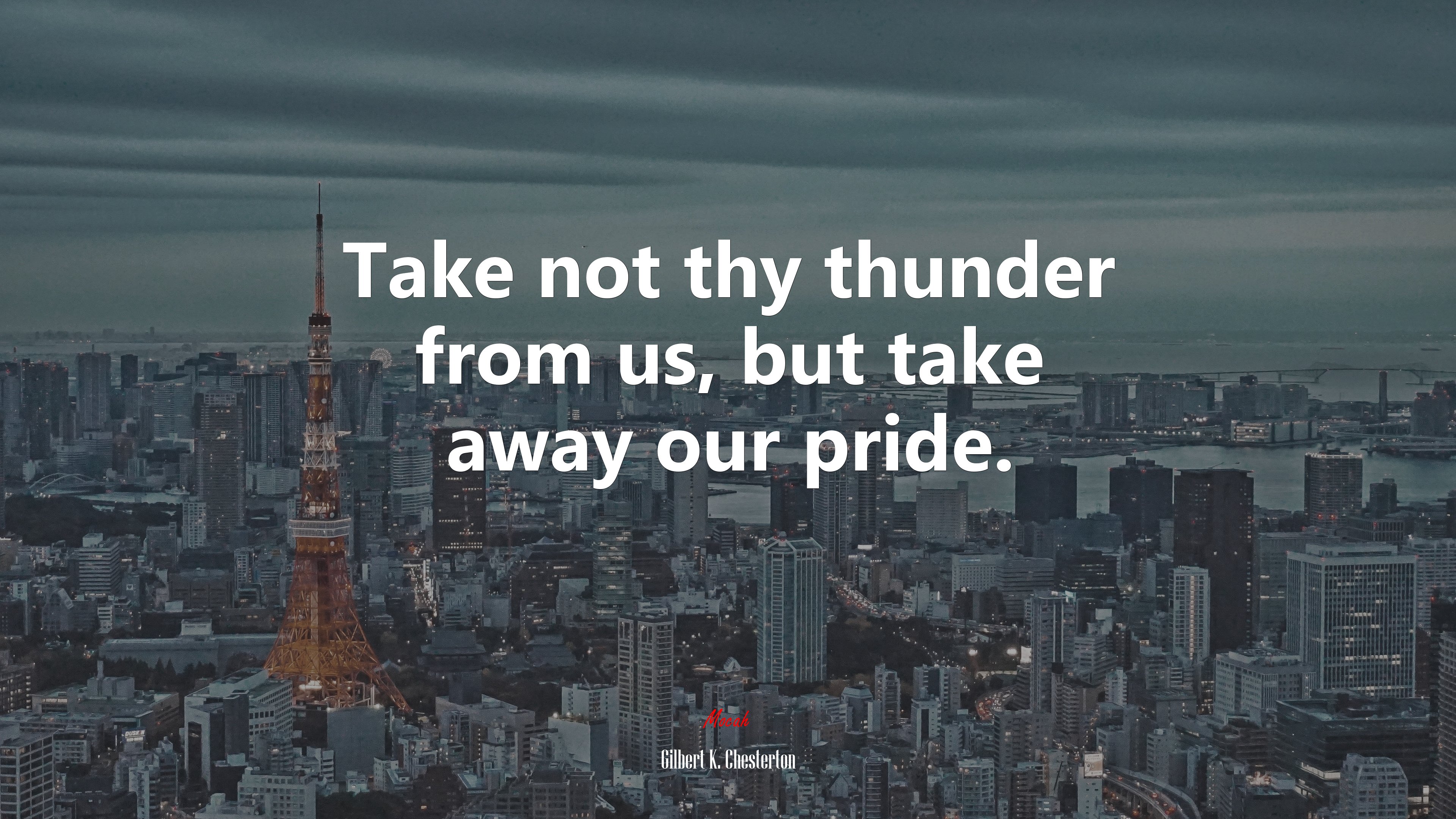 Take not thy thunder from us, but take away our pride. | Gilbert K. Chesterton quote HD Wallpaper
