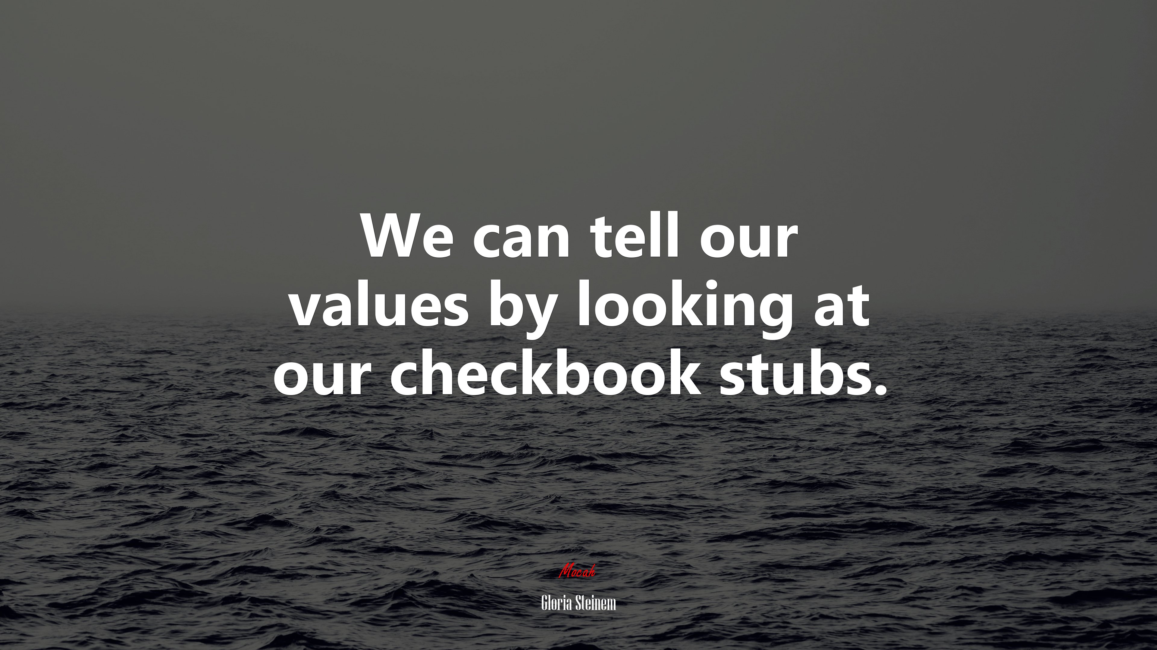 We can tell our values by looking at our checkbook stubs. | Gloria Steinem quote HD Wallpaper