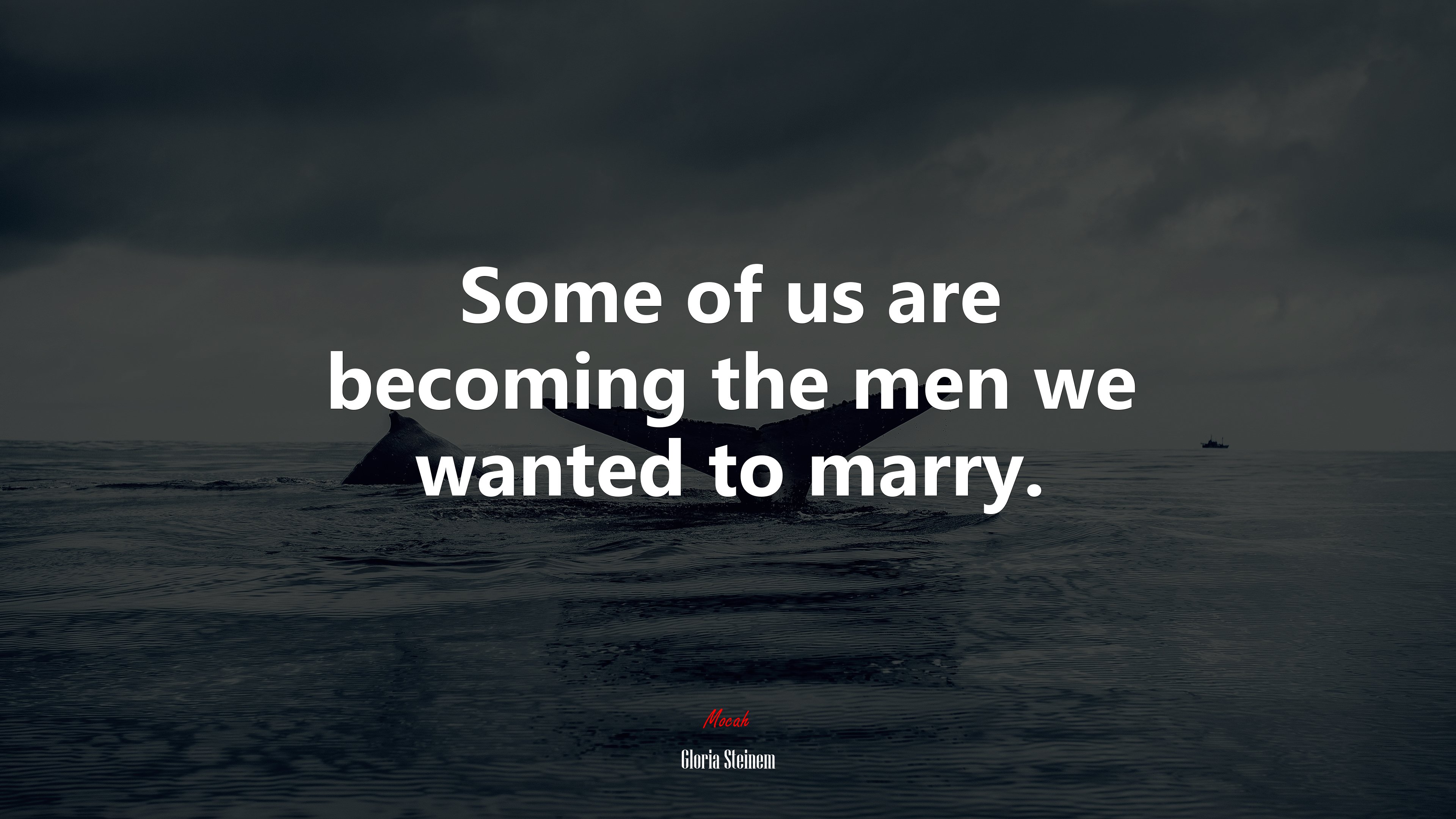 Some of us are becoming the men we wanted to marry. | Gloria Steinem quote HD Wallpaper