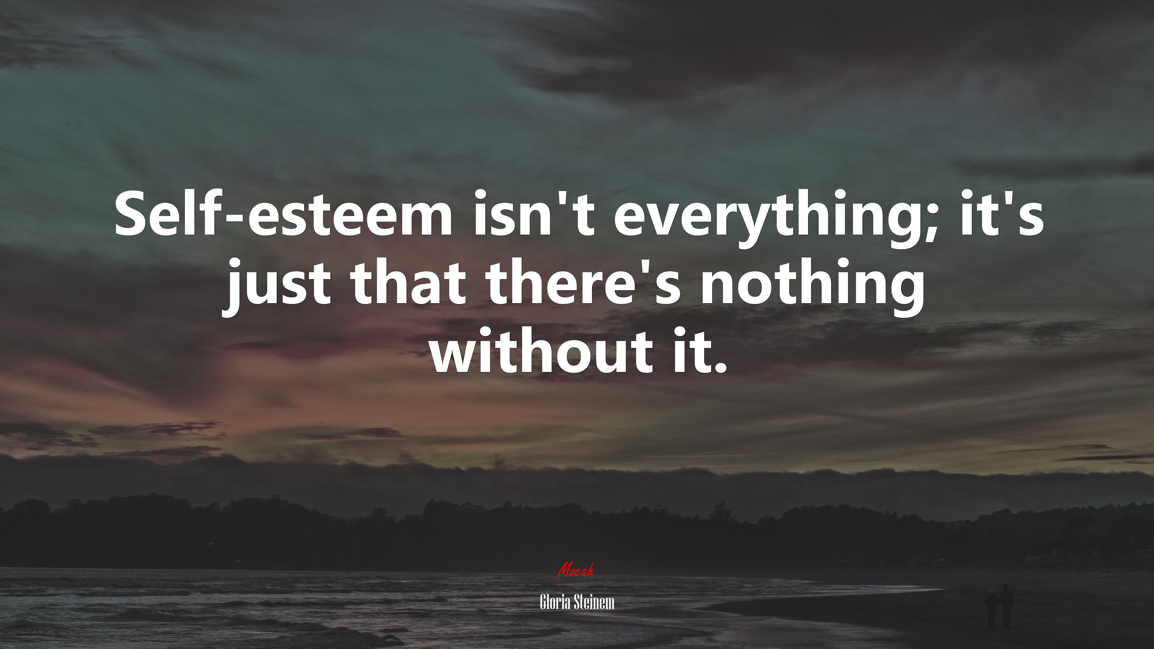 Self-esteem isn’t everything; it’s just that there’s nothing without it. | Gloria Steinem quote HD Wallpaper
