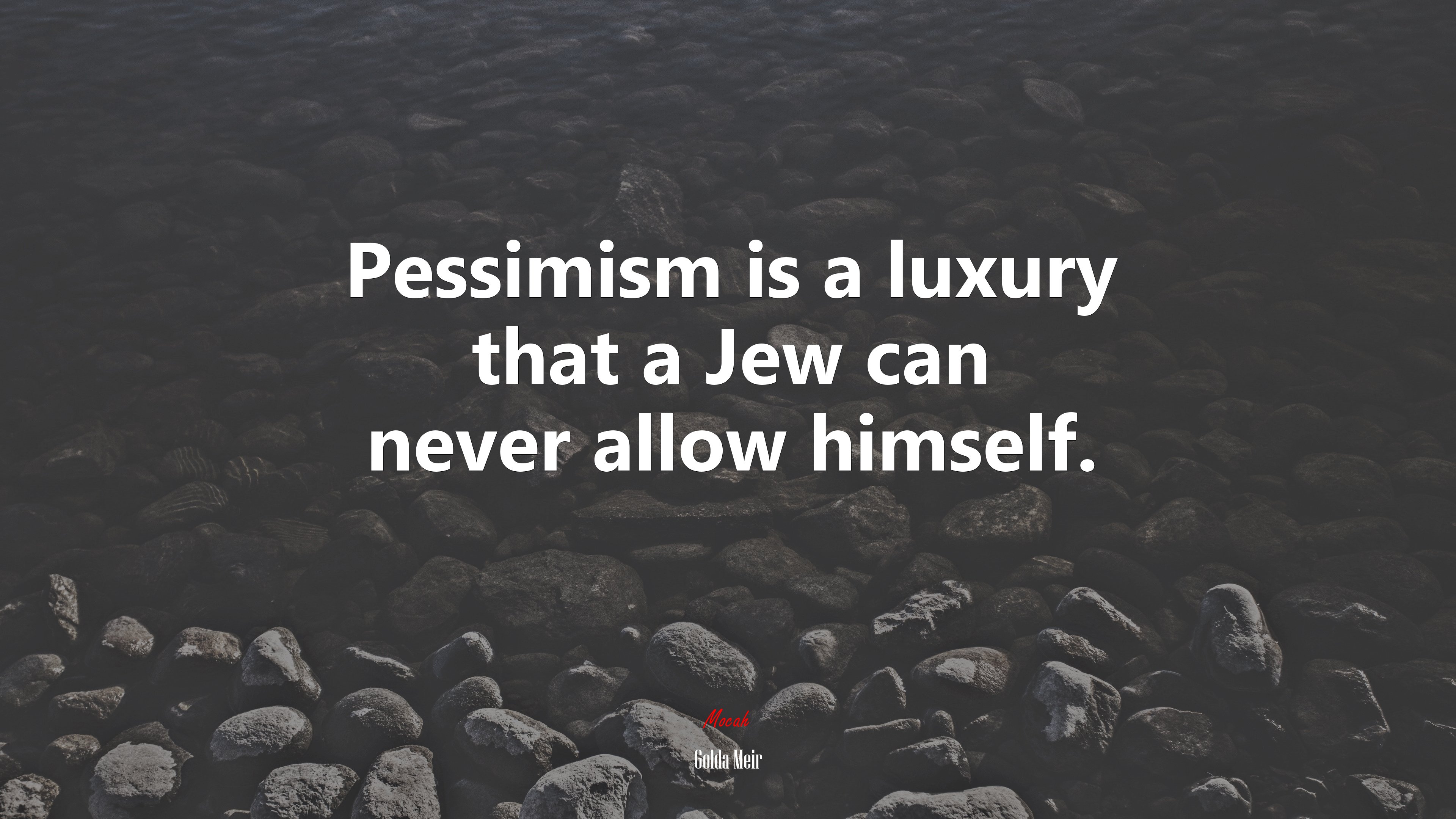 Pessimism is a luxury that a Jew can never allow himself. | Golda Meir quote HD Wallpaper