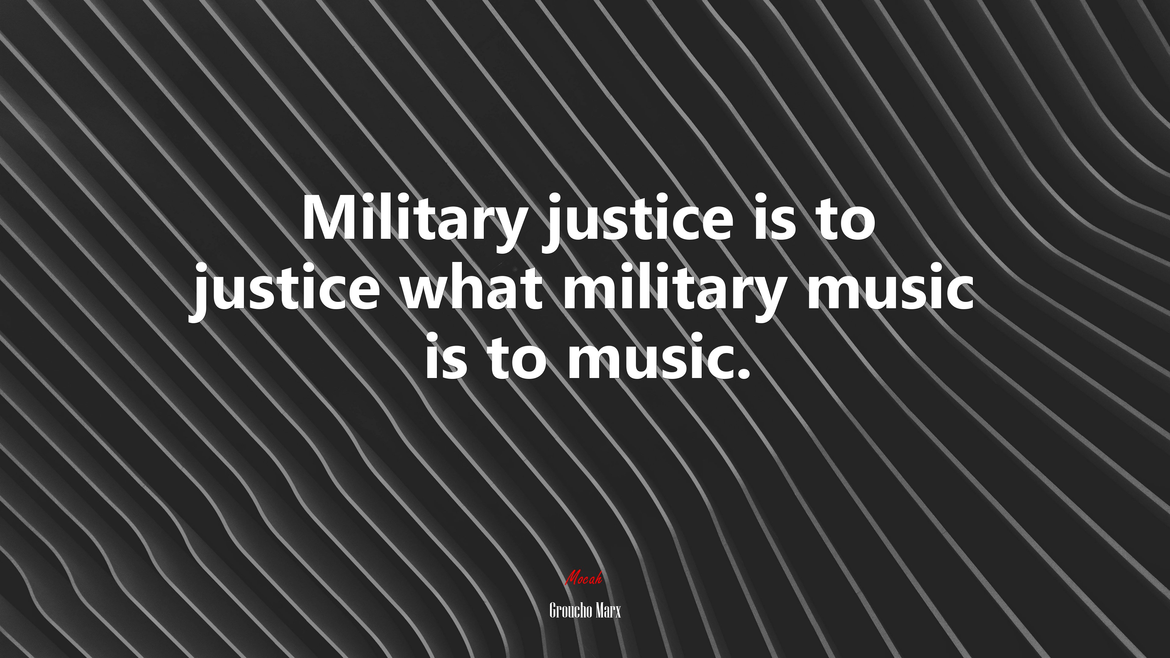 Military justice is to justice what military music is to music. | Groucho Marx quote HD Wallpaper
