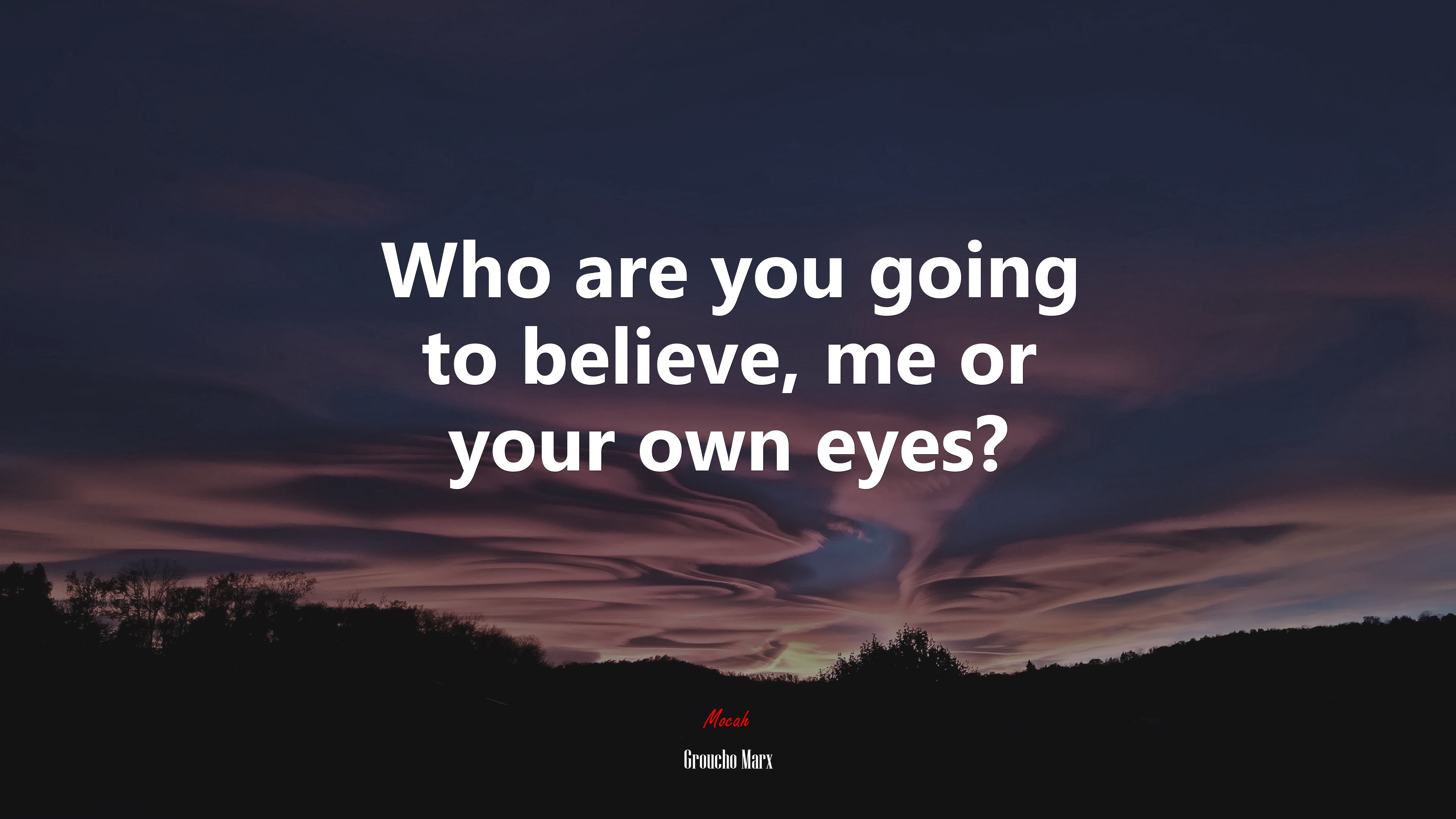 Who are you going to believe, me or your own eyes? | Groucho Marx quote HD Wallpaper