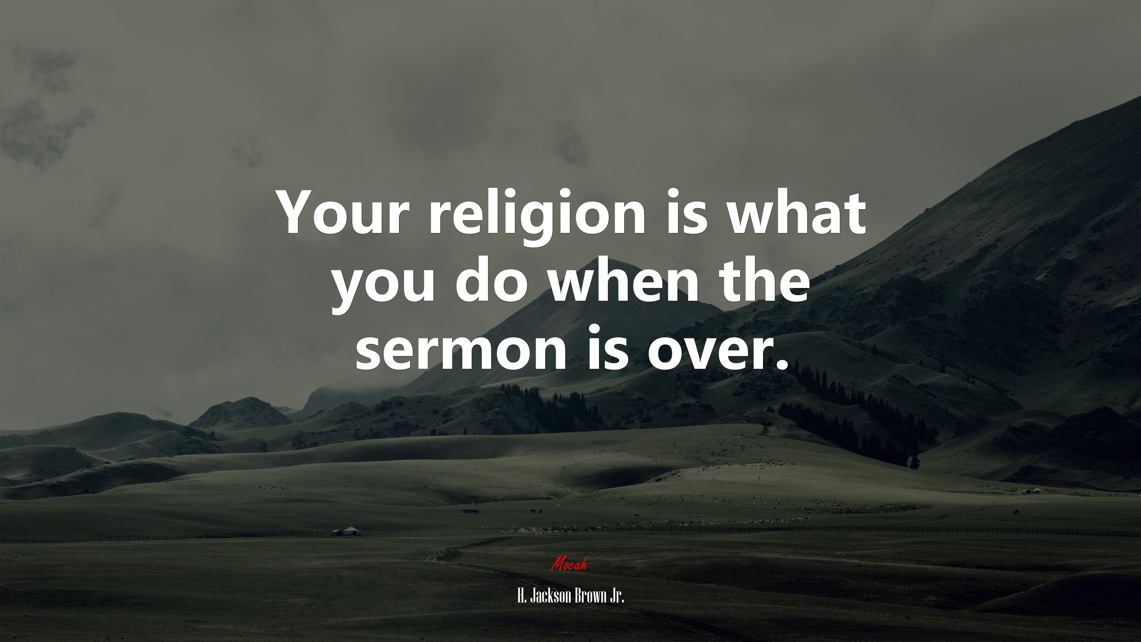 Your religion is what you do when the sermon is over. | H. Jackson Brown Jr. quote HD Wallpaper
