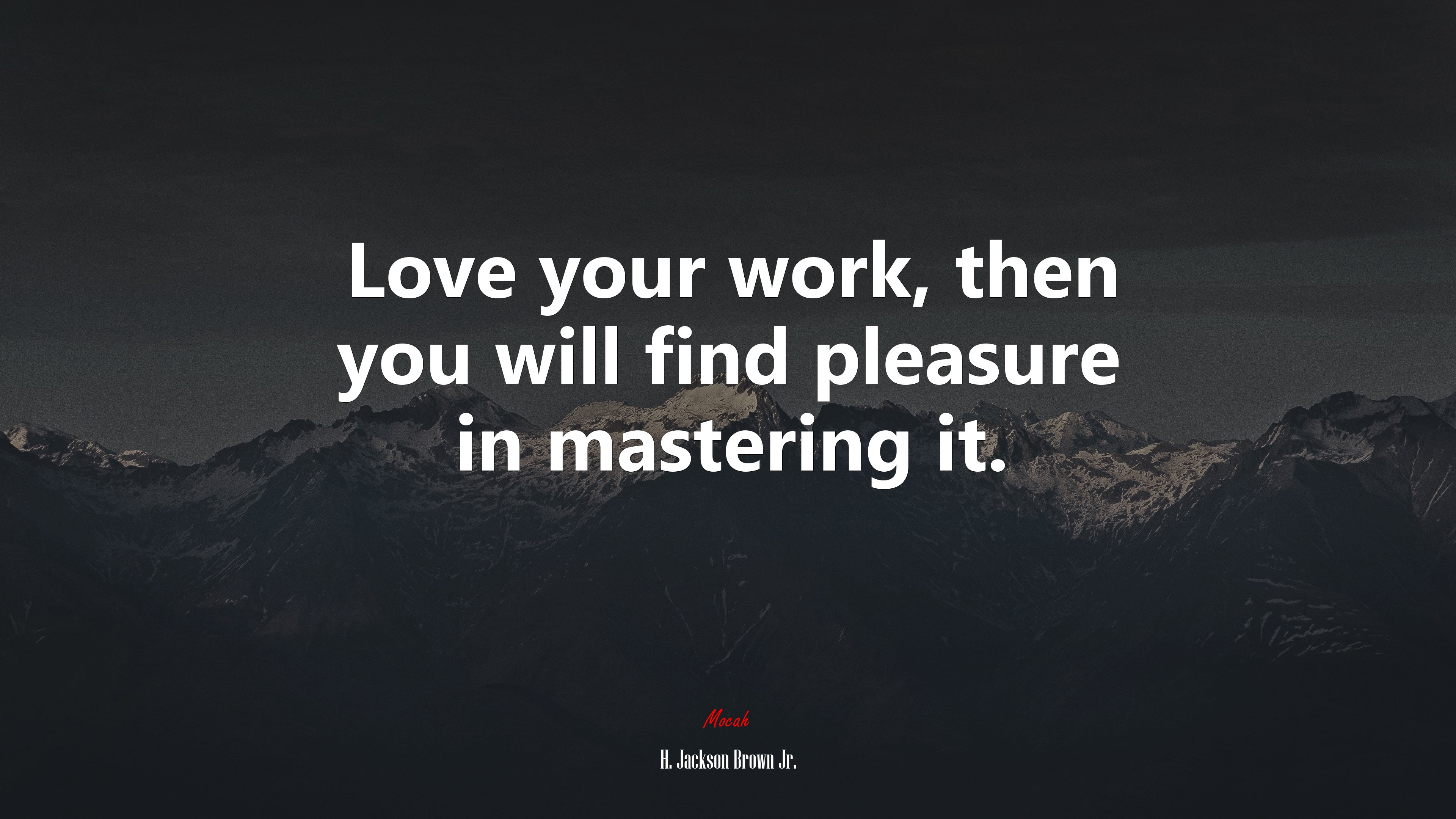 Love your work, then you will find pleasure in mastering it. | H. Jackson Brown Jr. quote HD Wallpaper