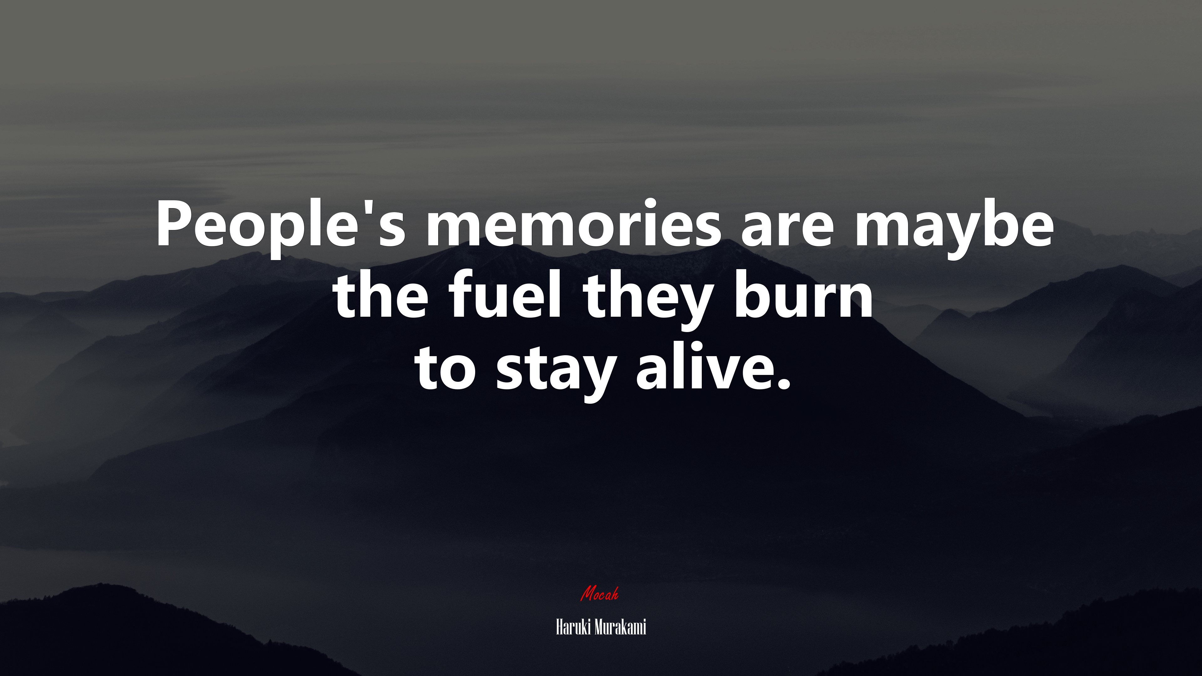 People’s memories are maybe the fuel they burn to stay alive. | Haruki Murakami quote HD Wallpaper