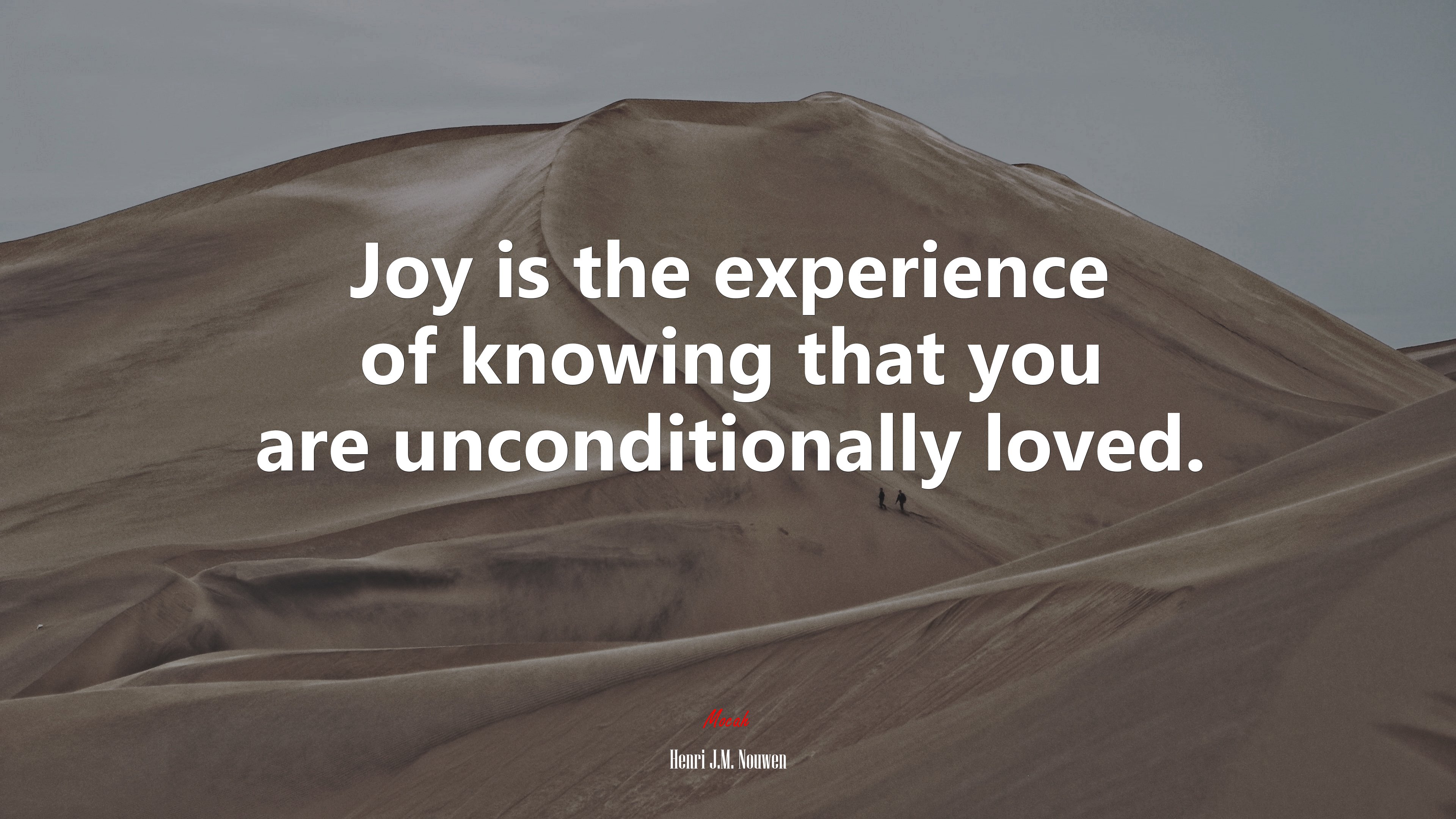 Joy is the experience of knowing that you are unconditionally loved. | Henri J.M. Nouwen quote HD Wallpaper