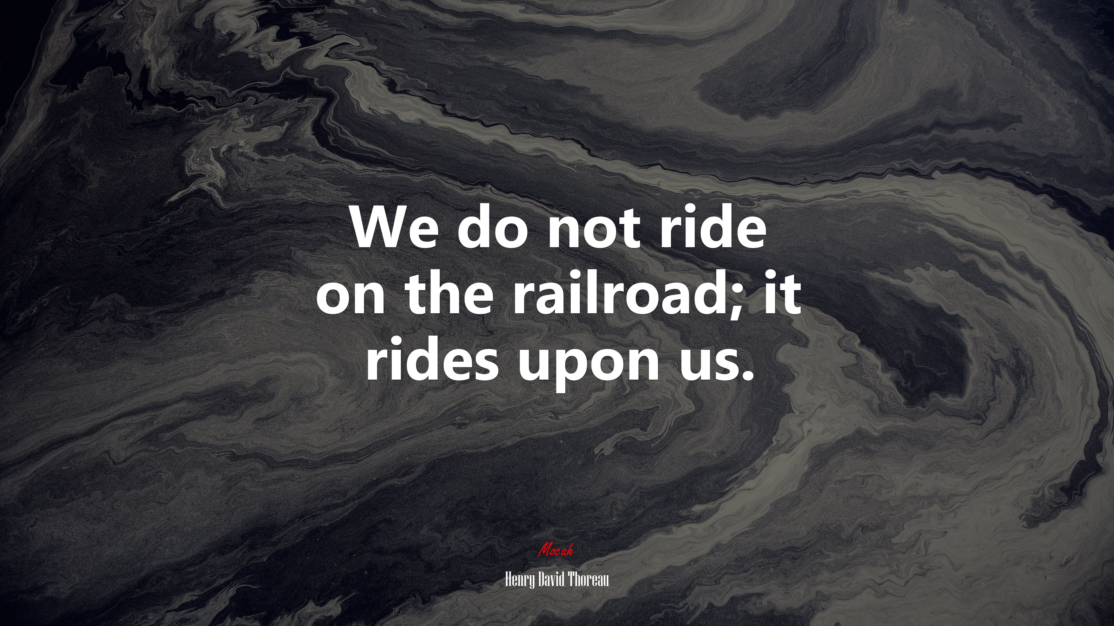 We do not ride on the railroad; it rides upon us. | Henry David Thoreau quote HD Wallpaper