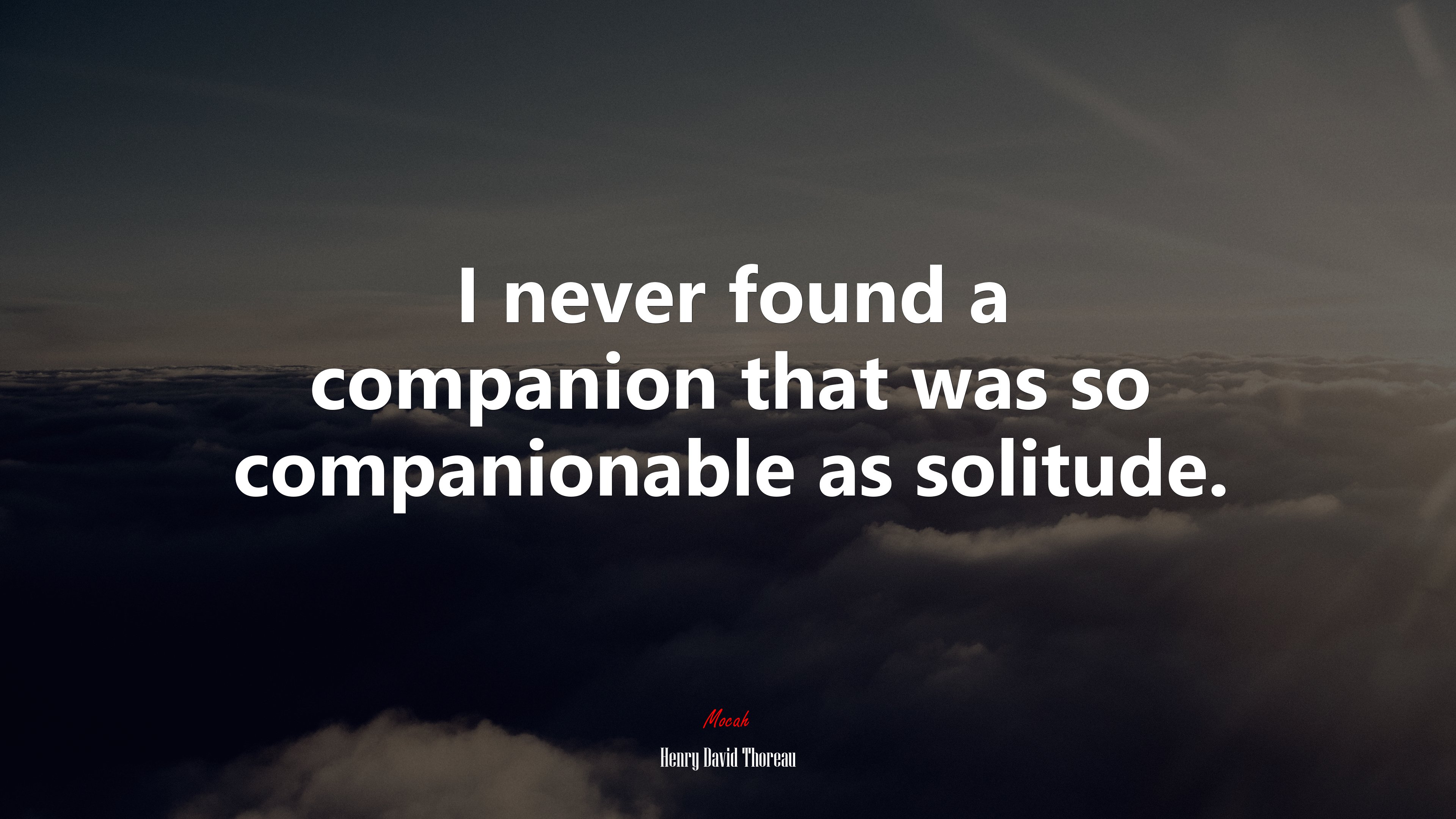 I never found a companion that was so companionable as solitude. | Henry David Thoreau quote HD Wallpaper