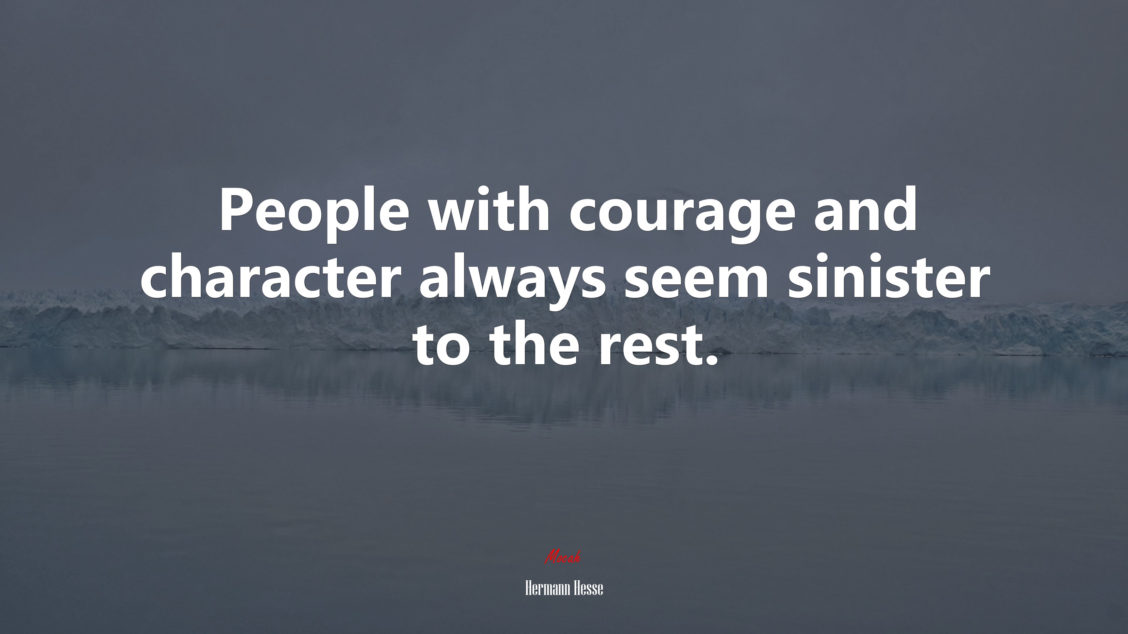 People with courage and character always seem sinister to the rest. | Hermann Hesse quote HD Wallpaper