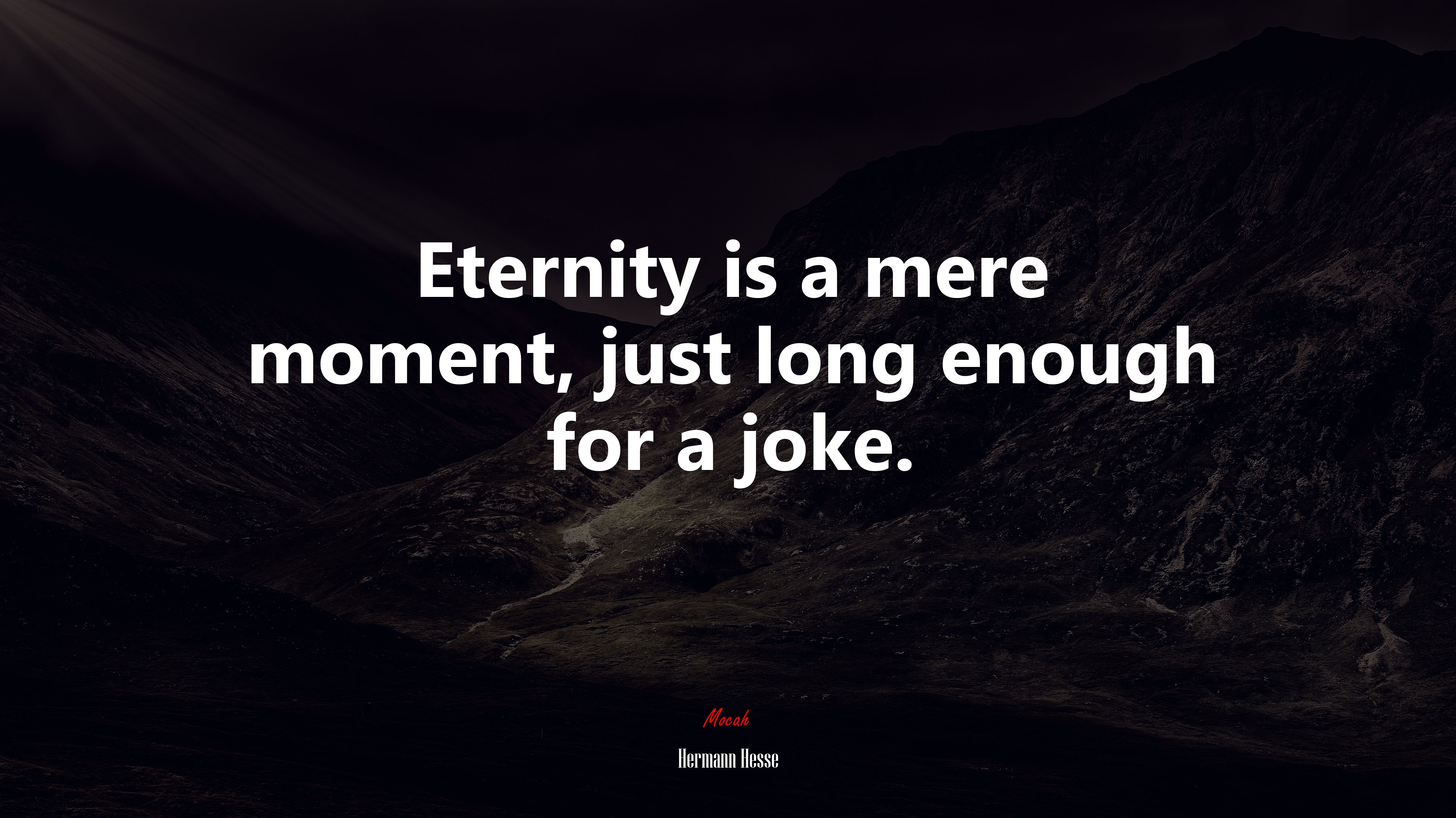 Eternity is a mere moment, just long enough for a joke. | Hermann Hesse quote HD Wallpaper