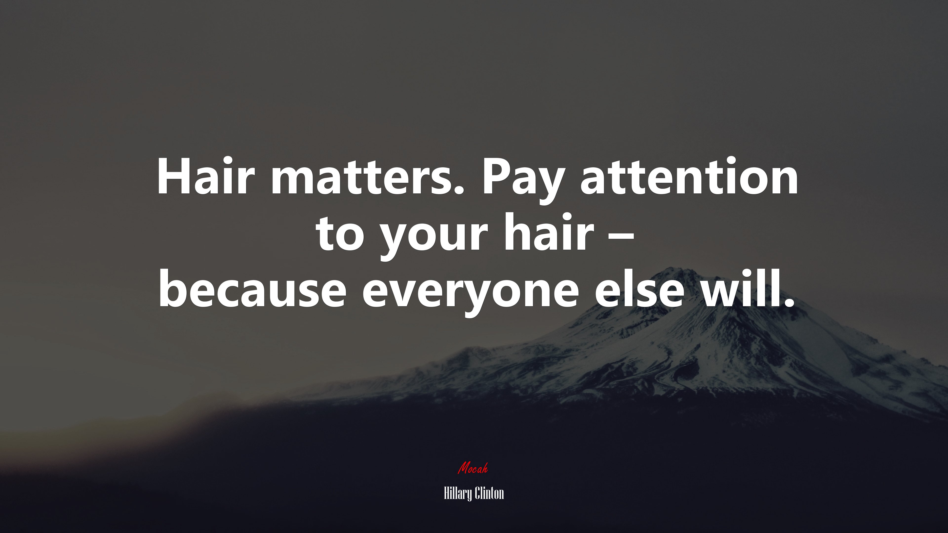 Hair matters. Pay attention to your hair – because everyone else will. | Hillary Clinton quote HD Wallpaper