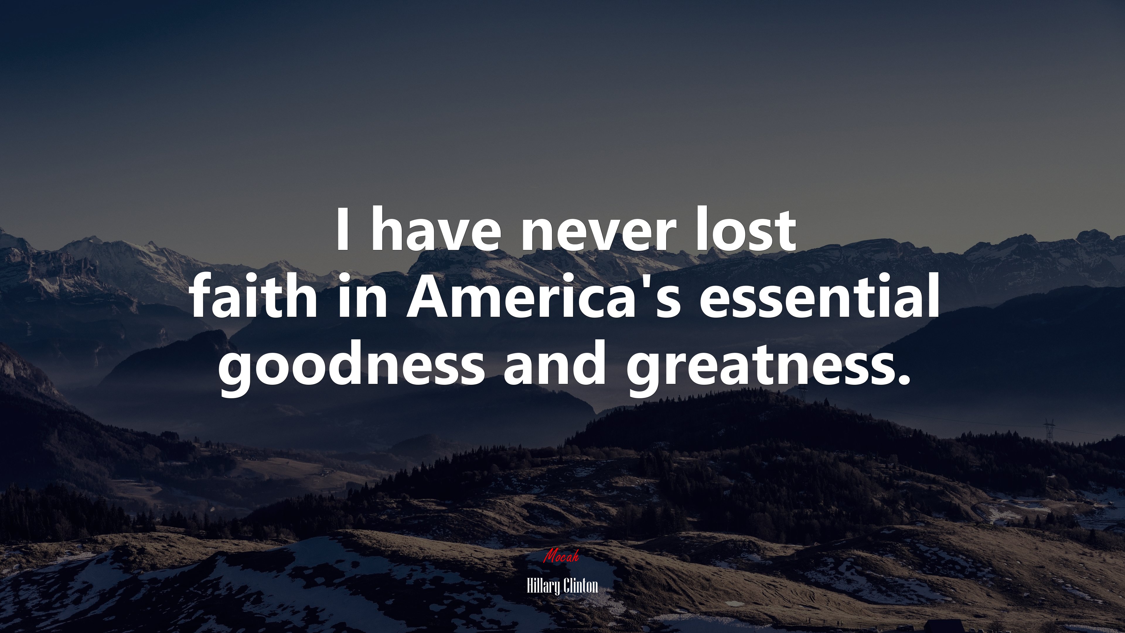 I have never lost faith in America’s essential goodness and greatness. | Hillary Clinton quote HD Wallpaper