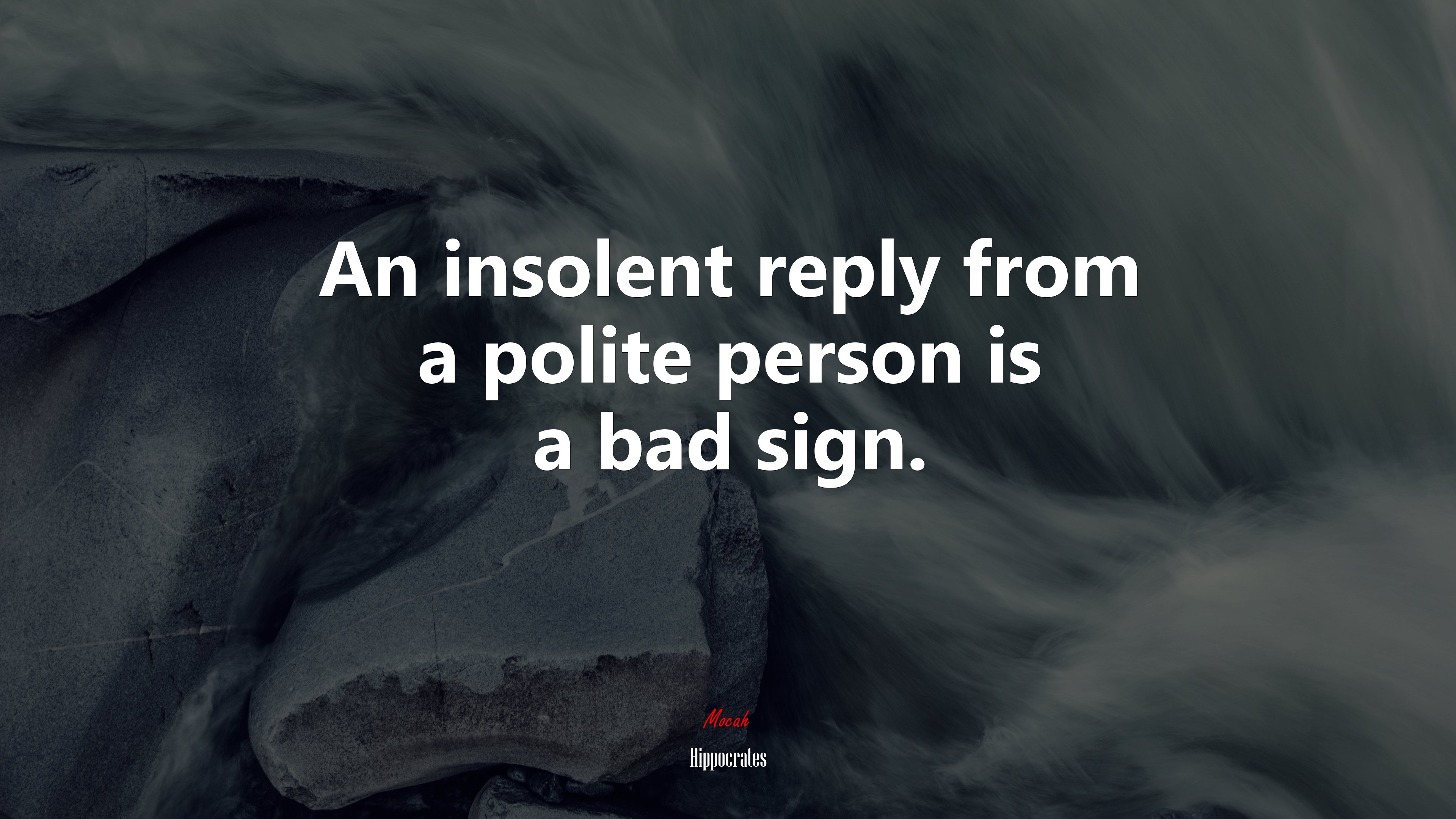 An insolent reply from a polite person is a bad sign. | Hippocrates quote HD Wallpaper