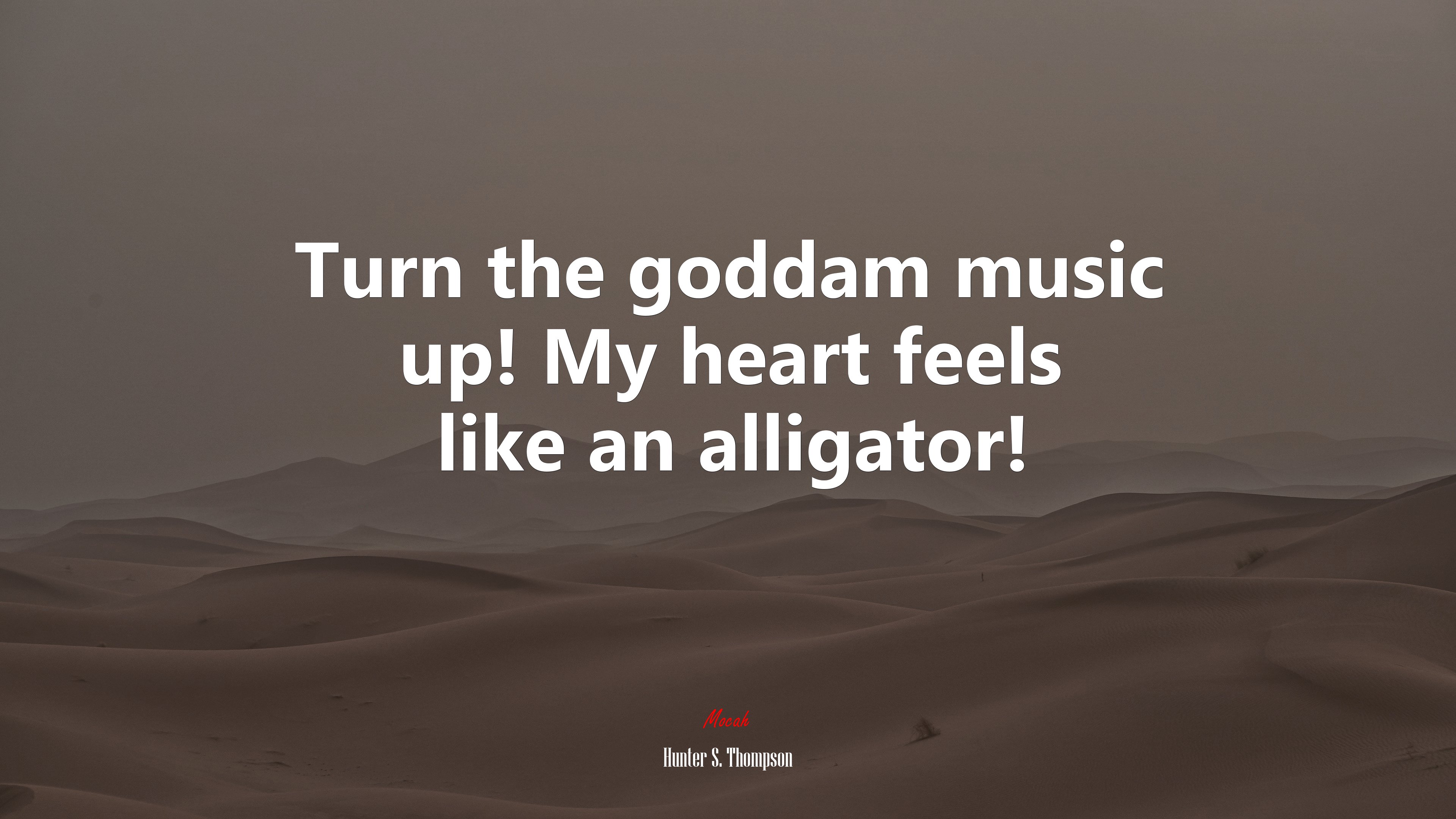 Turn the goddam music up! My heart feels like an alligator! | Hunter S. Thompson quote HD Wallpaper