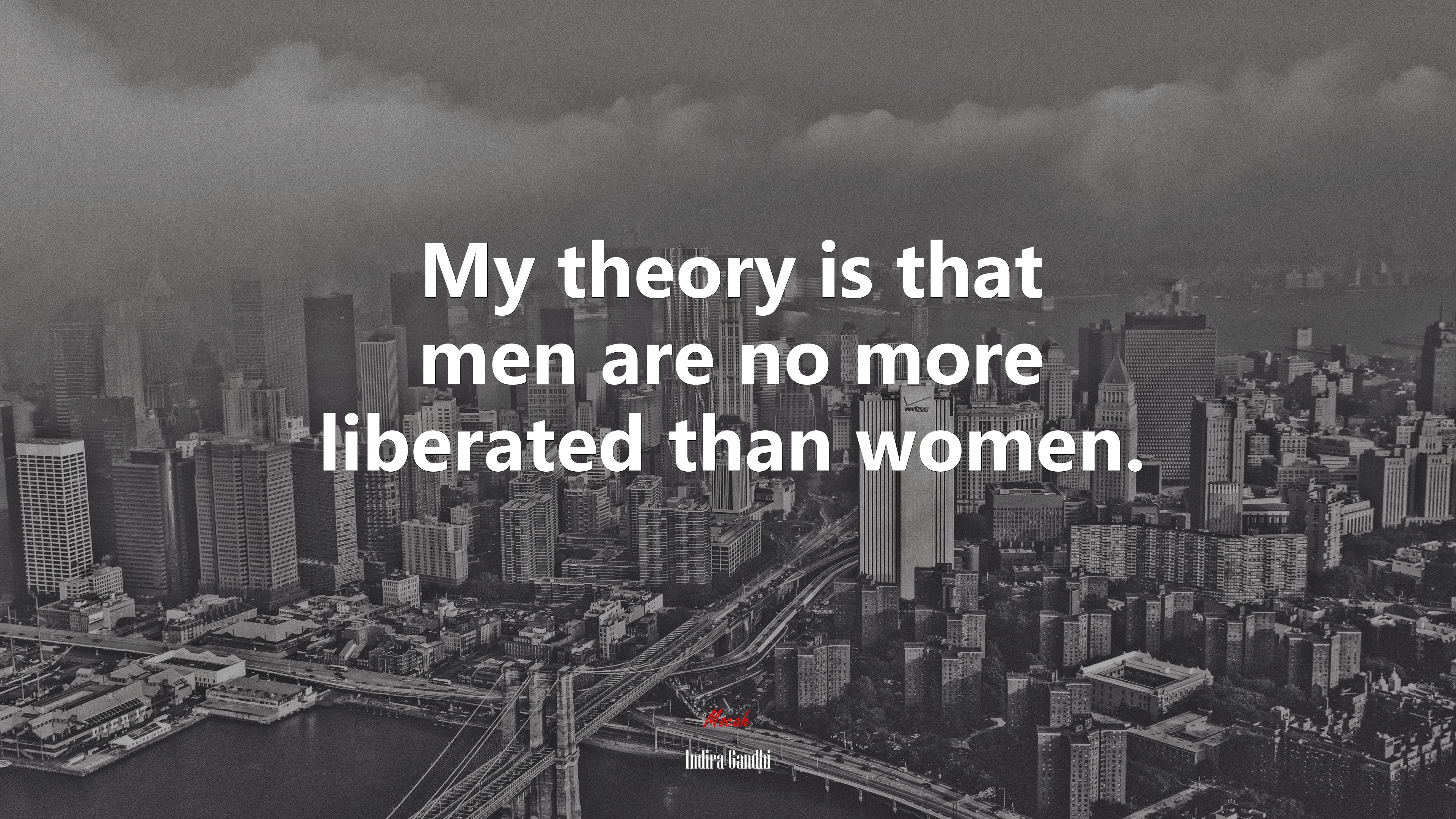 My theory is that men are no more liberated than women. | Indira Gandhi quote HD Wallpaper