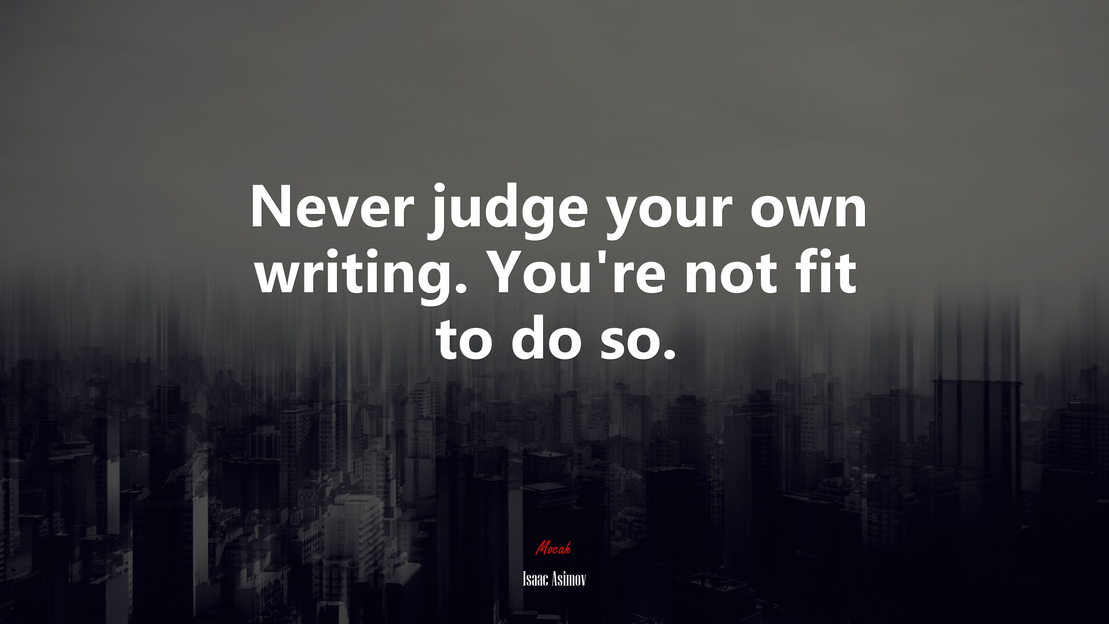 Never judge your own writing. You’re not fit to do so. | Isaac Asimov quote HD Wallpaper