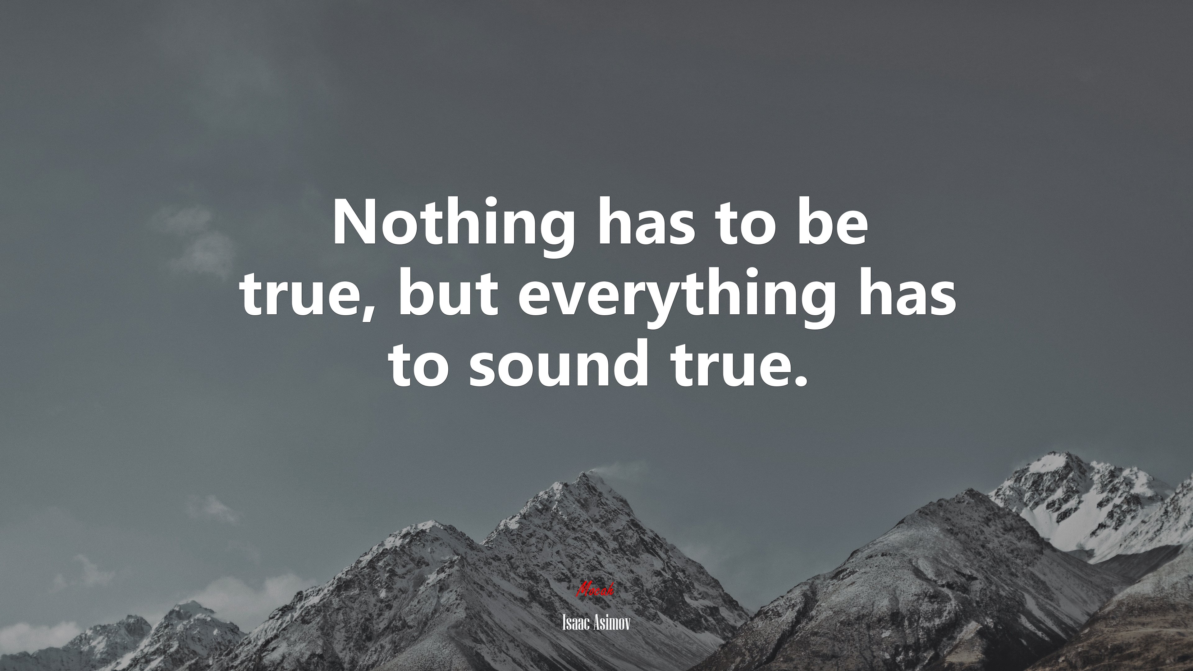 Nothing has to be true, but everything has to sound true. | Isaac Asimov quote HD Wallpaper