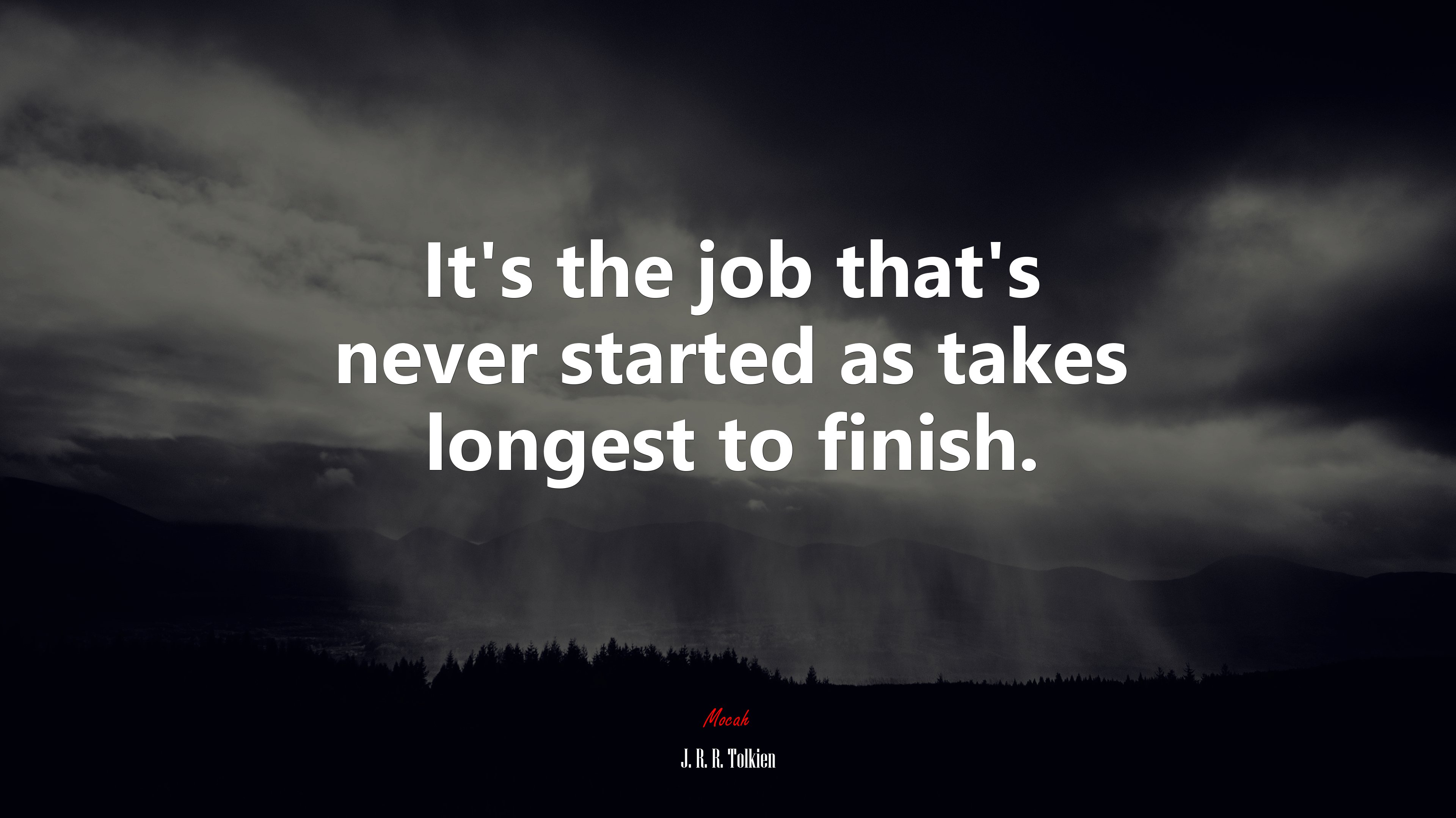 It’s the job that’s never started as takes longest to finish. | J. R. R. Tolkien quote HD Wallpaper