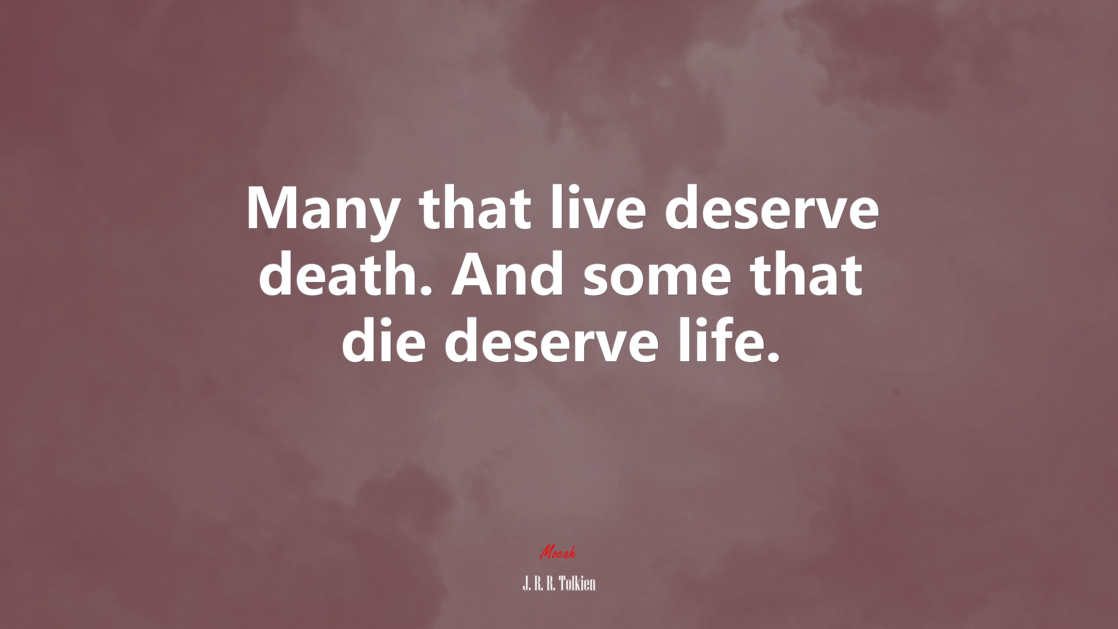 Many that live deserve death. And some that die deserve life. | J. R. R. Tolkien quote HD Wallpaper