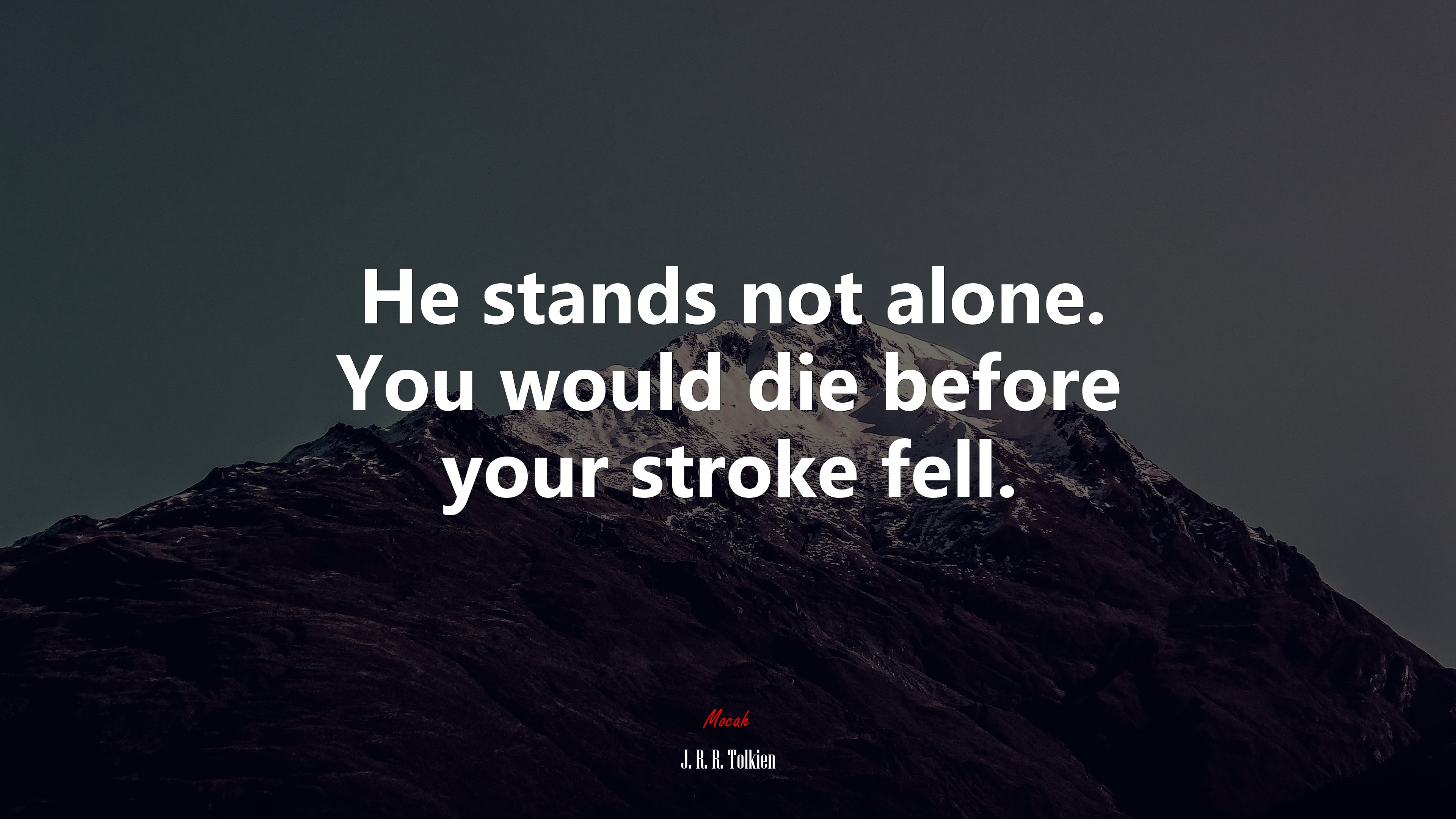 He stands not alone. You would die before your stroke fell. | J. R. R. Tolkien quote HD Wallpaper