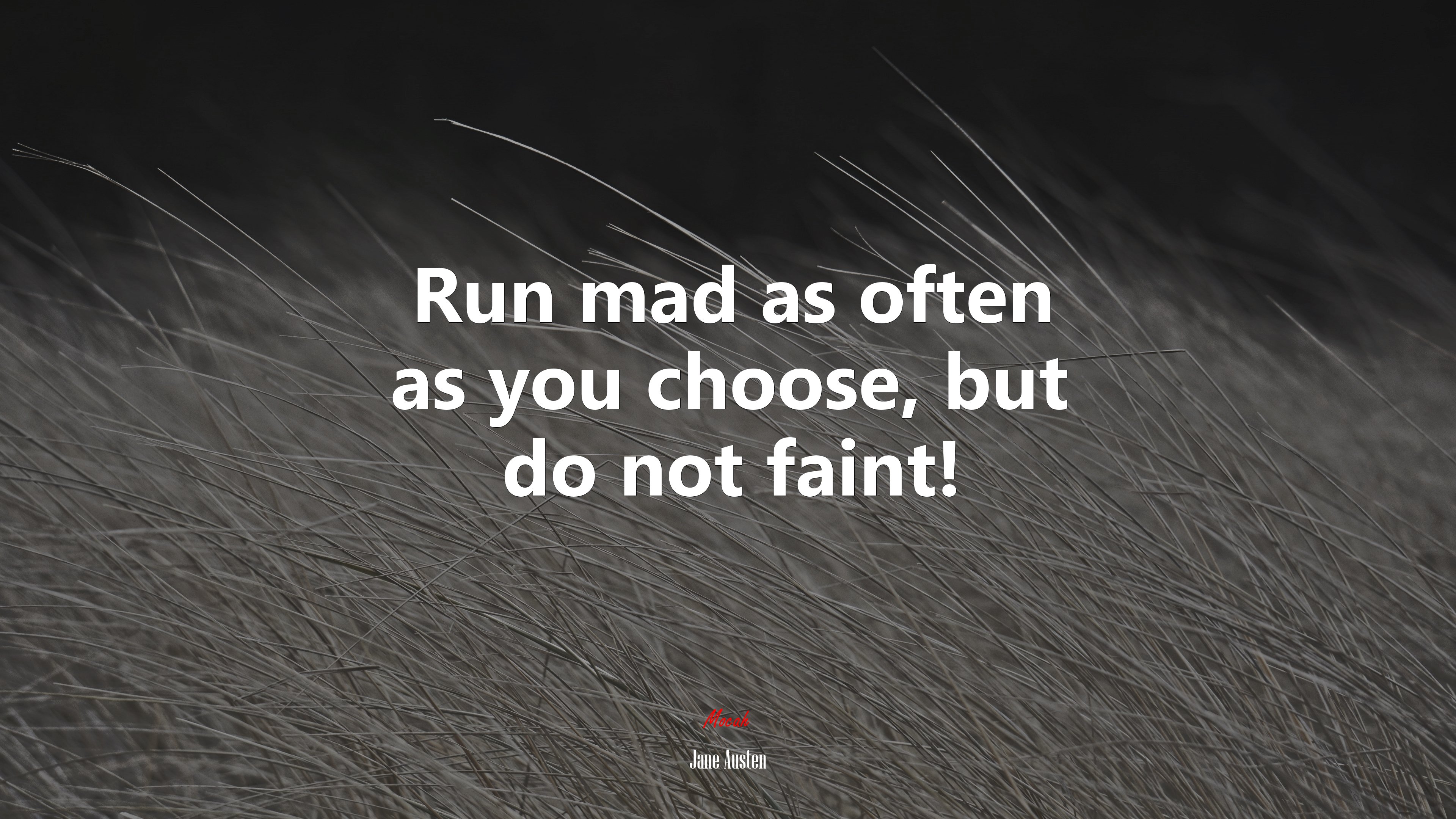 Run mad as often as you choose, but do not faint! | Jane Austen quote HD Wallpaper
