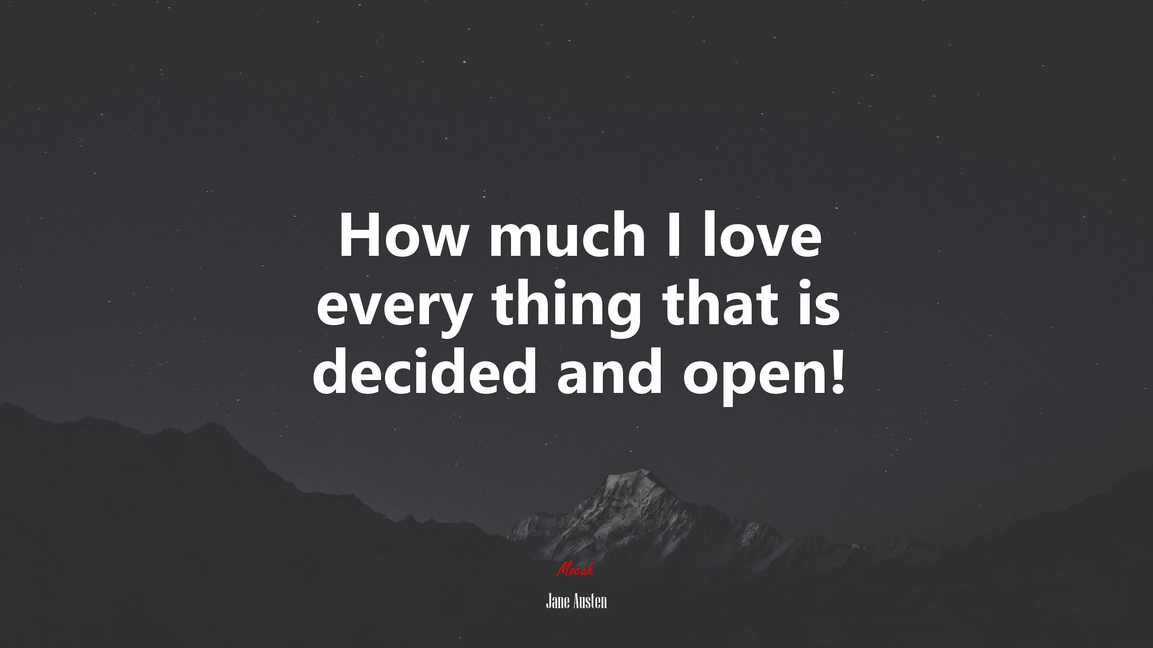 How much I love every thing that is decided and open! | Jane Austen quote HD Wallpaper