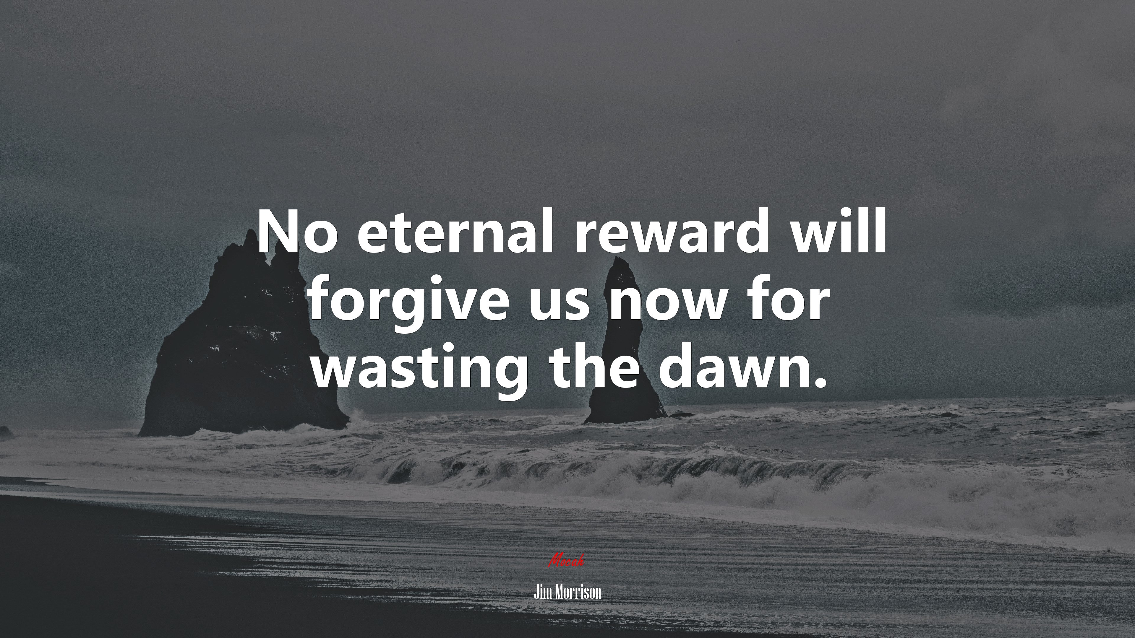 No eternal reward will forgive us now for wasting the dawn. | Jim Morrison quote HD Wallpaper