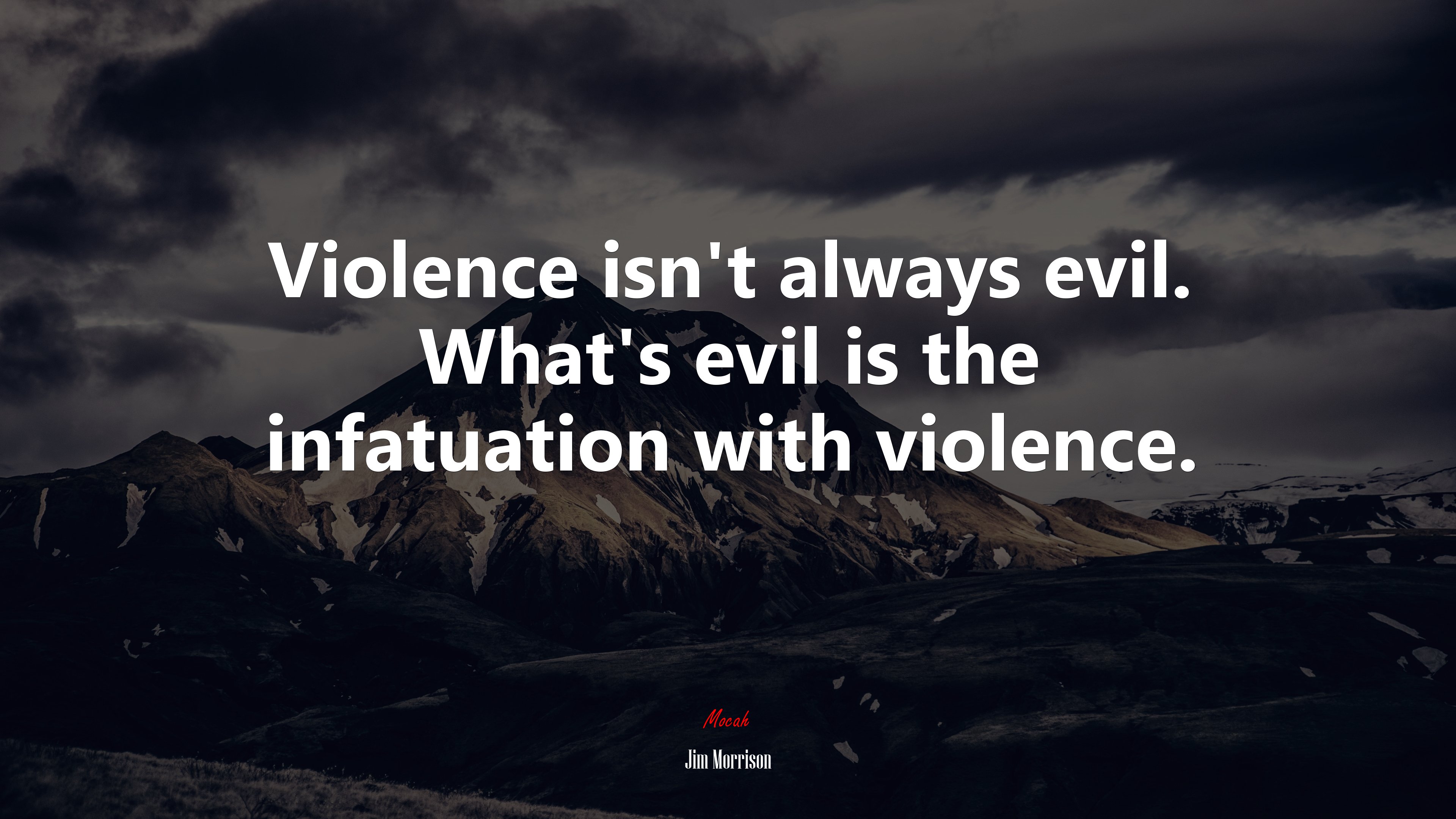 Violence isn’t always evil. What’s evil is the infatuation with violence. | Jim Morrison quote HD Wallpaper