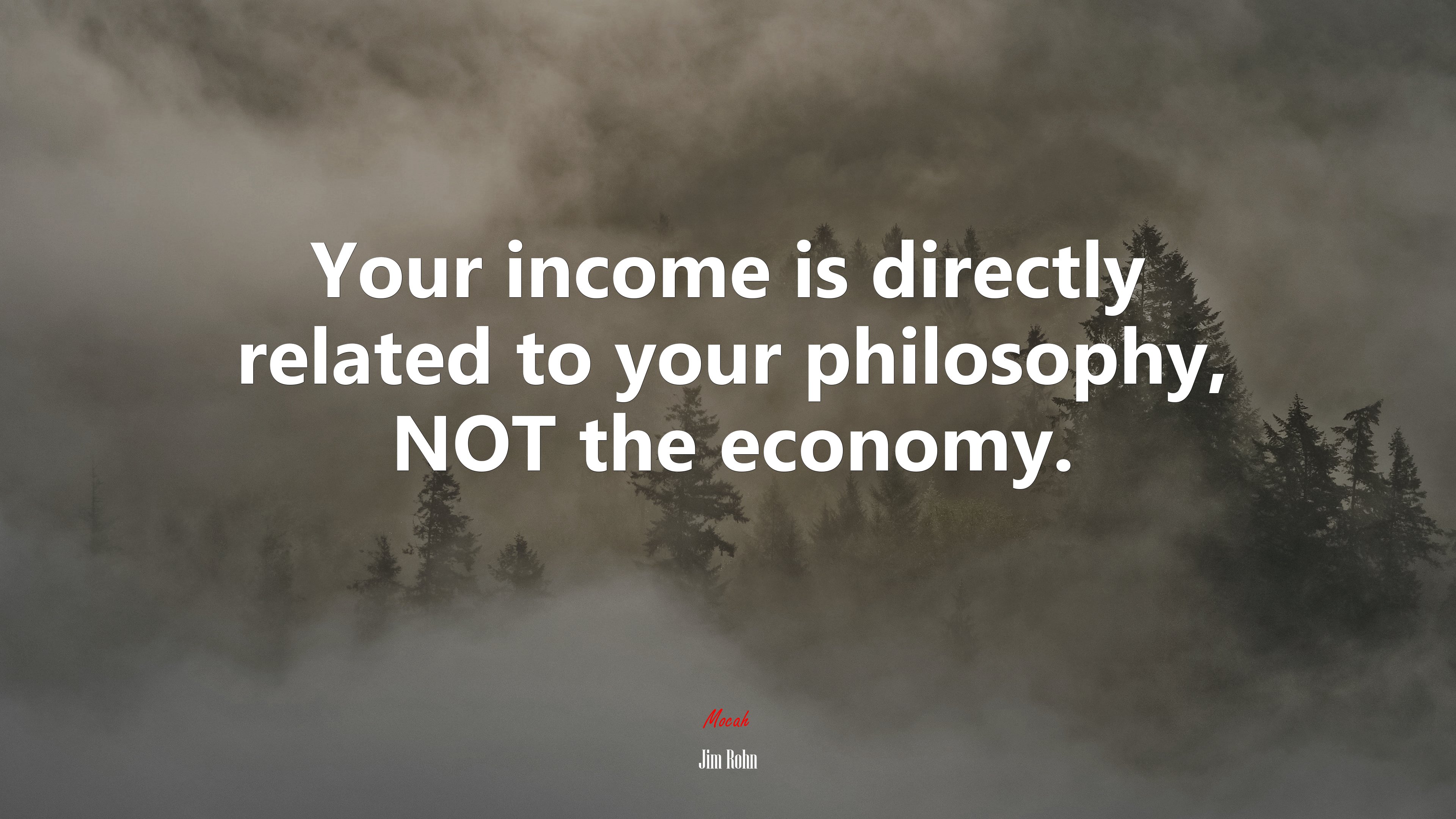 Your income is directly related to your philosophy, NOT the economy. | Jim Rohn quote HD Wallpaper