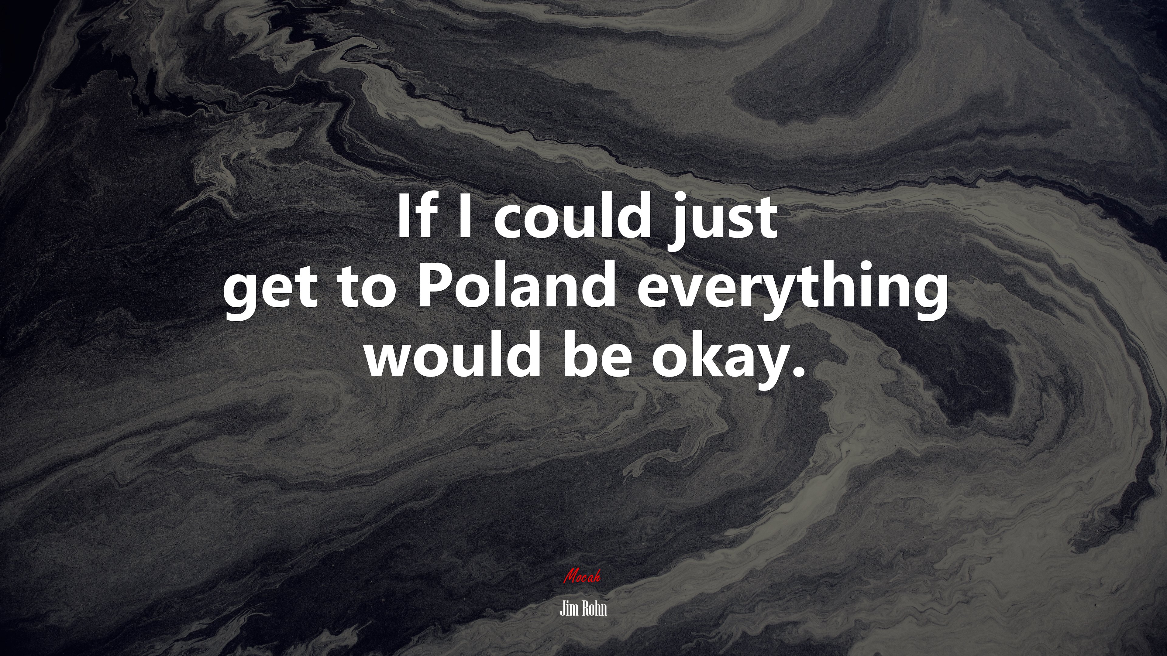 If I could just get to Poland everything would be okay. | Jim Rohn quote HD Wallpaper