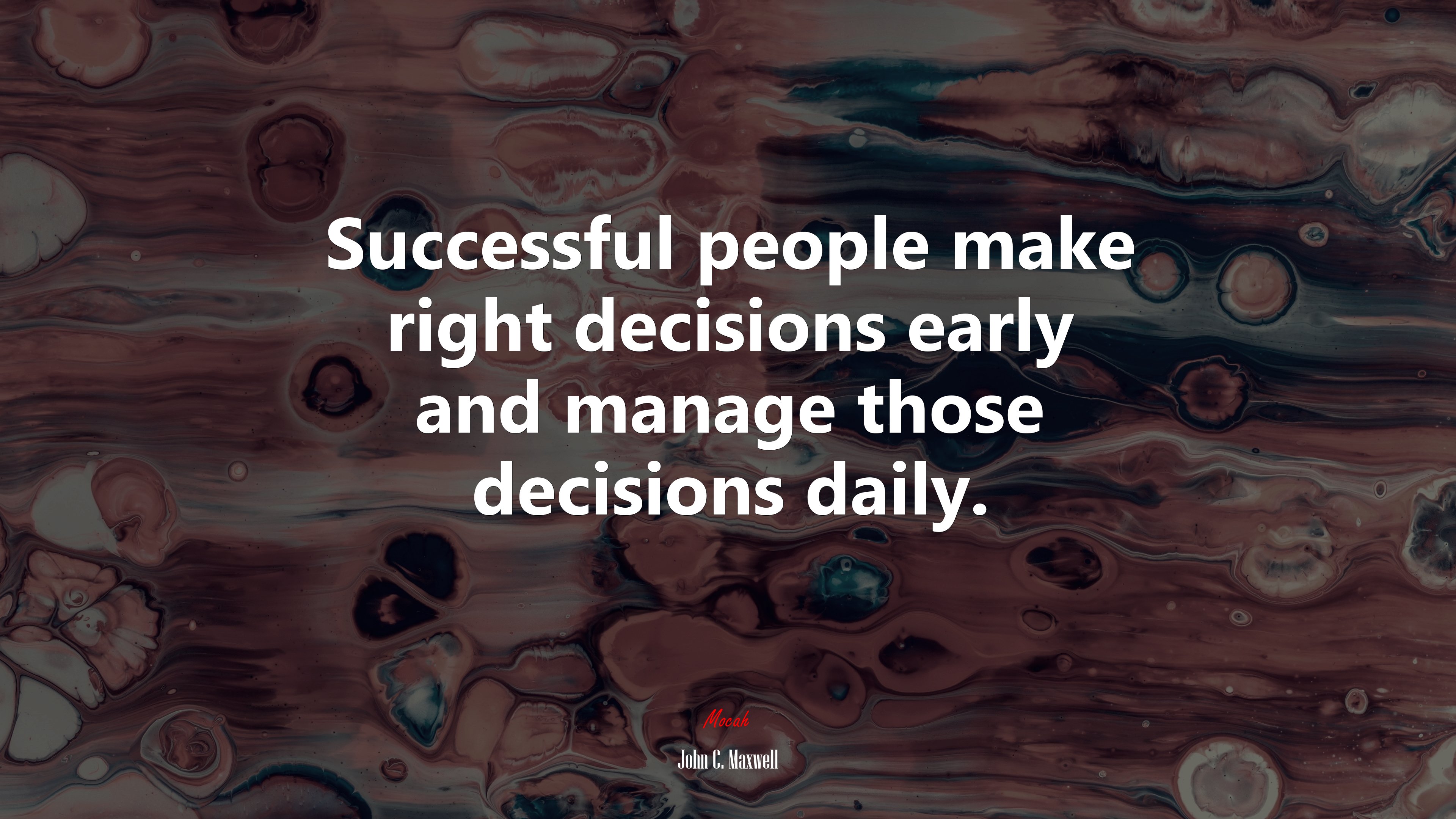 Successful people make right decisions early and manage those decisions daily. | John C. Maxwell quote HD Wallpaper