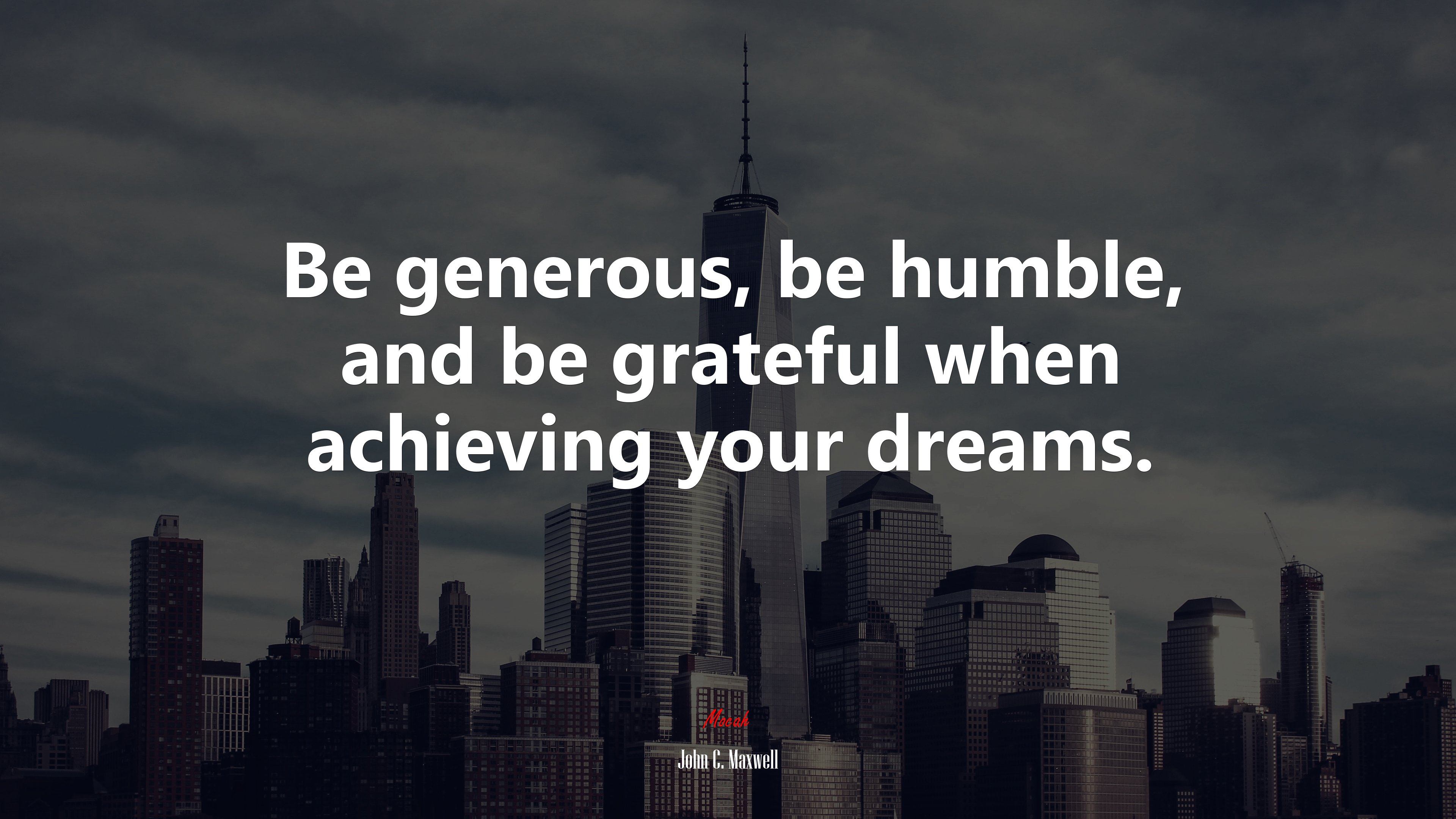 Be generous, be humble, and be grateful when achieving your dreams. | John C. Maxwell quote HD Wallpaper