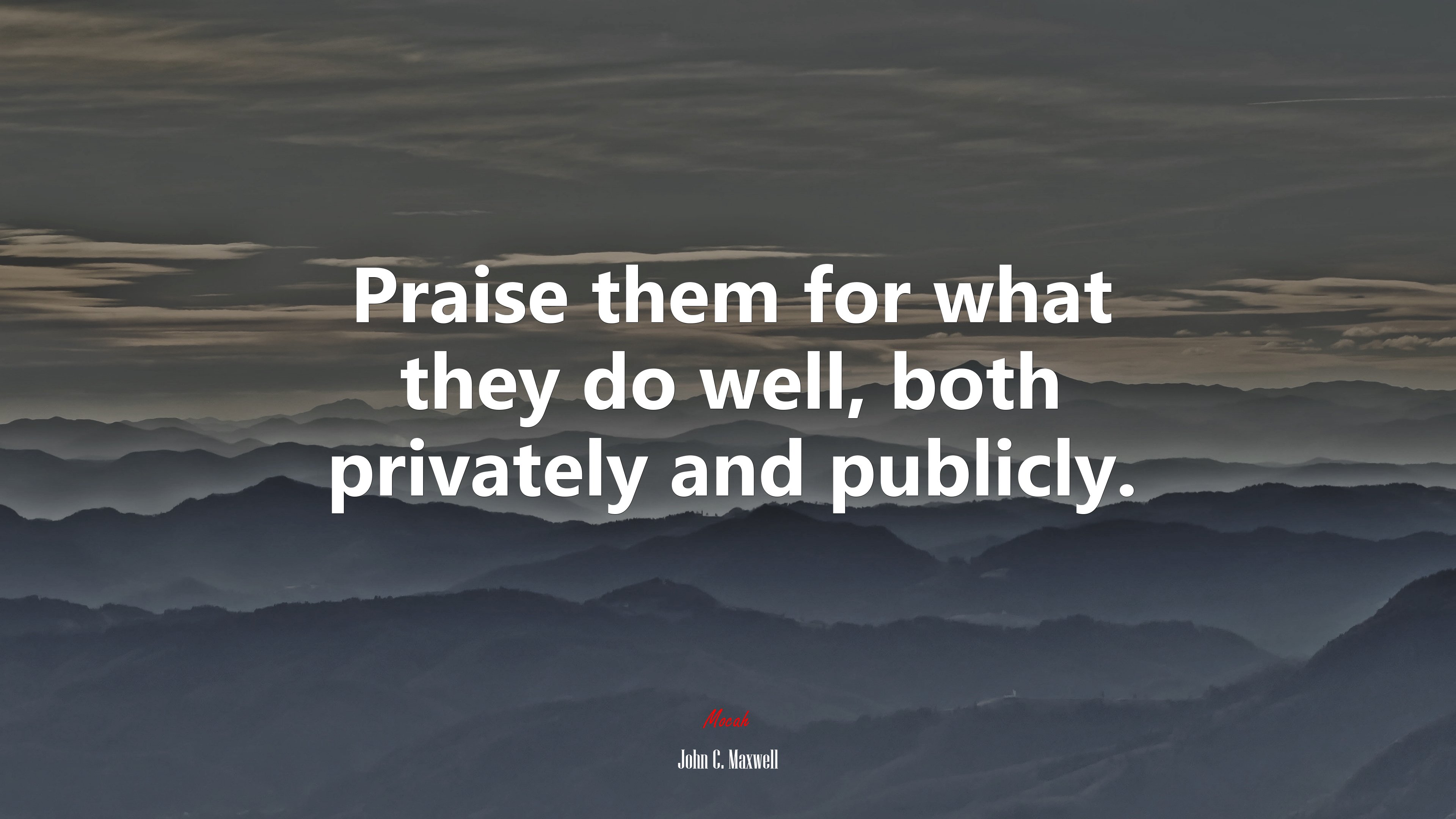 Praise them for what they do well, both privately and publicly. | John C. Maxwell quote HD Wallpaper