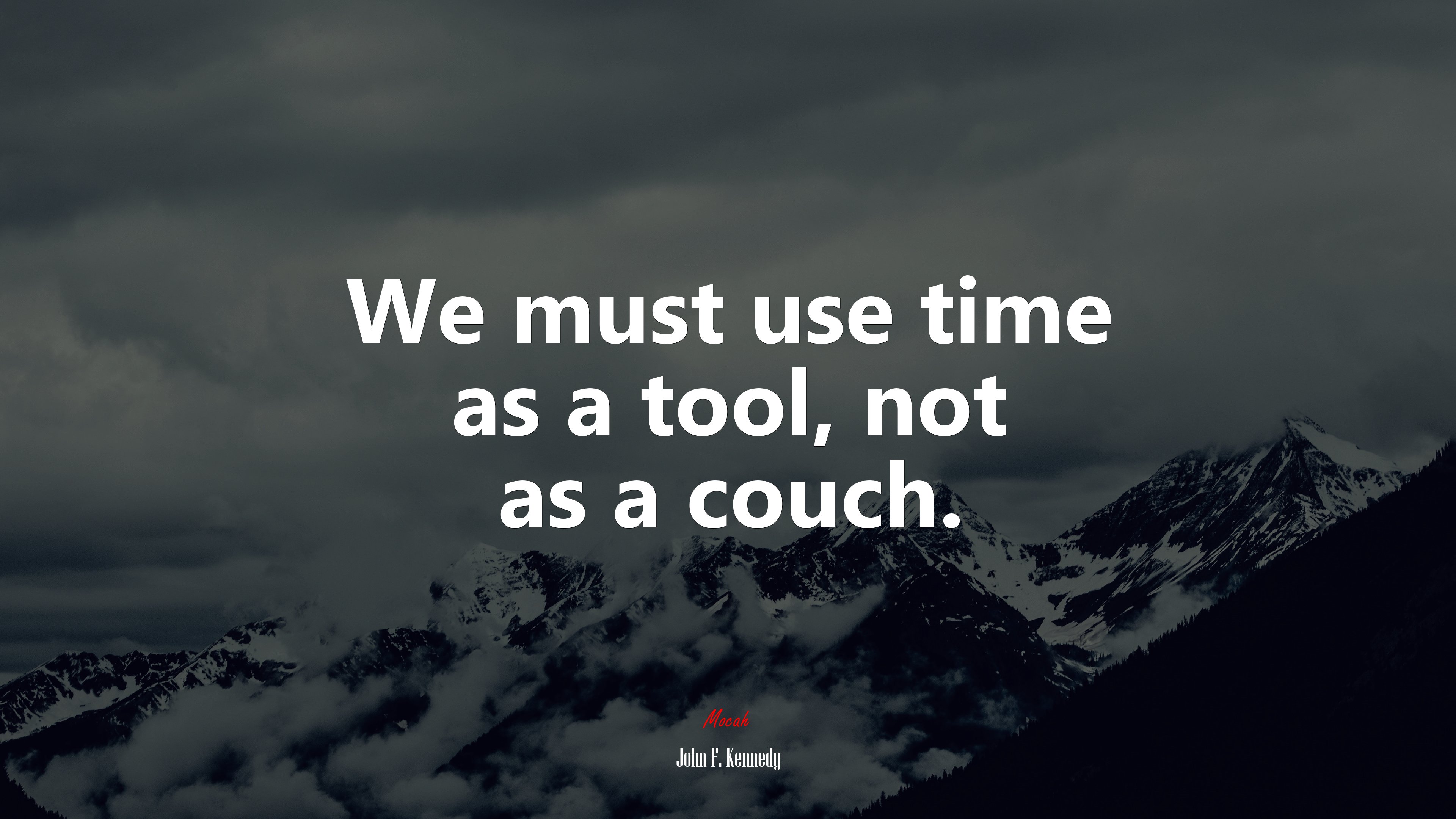 We must use time as a tool, not as a couch. | John F. Kennedy quote HD Wallpaper