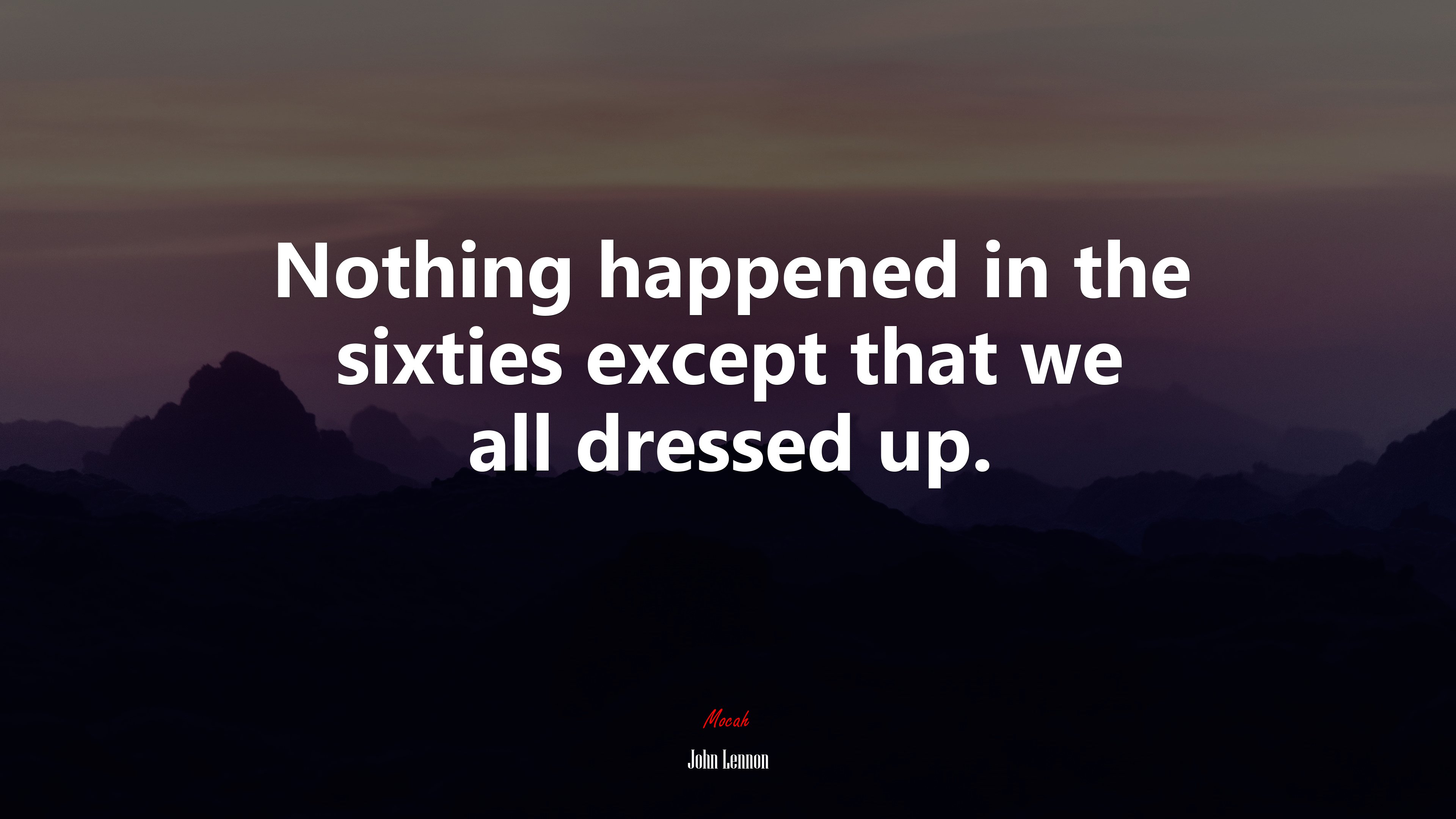 Nothing happened in the sixties except that we all dressed up. | John Lennon quote HD Wallpaper