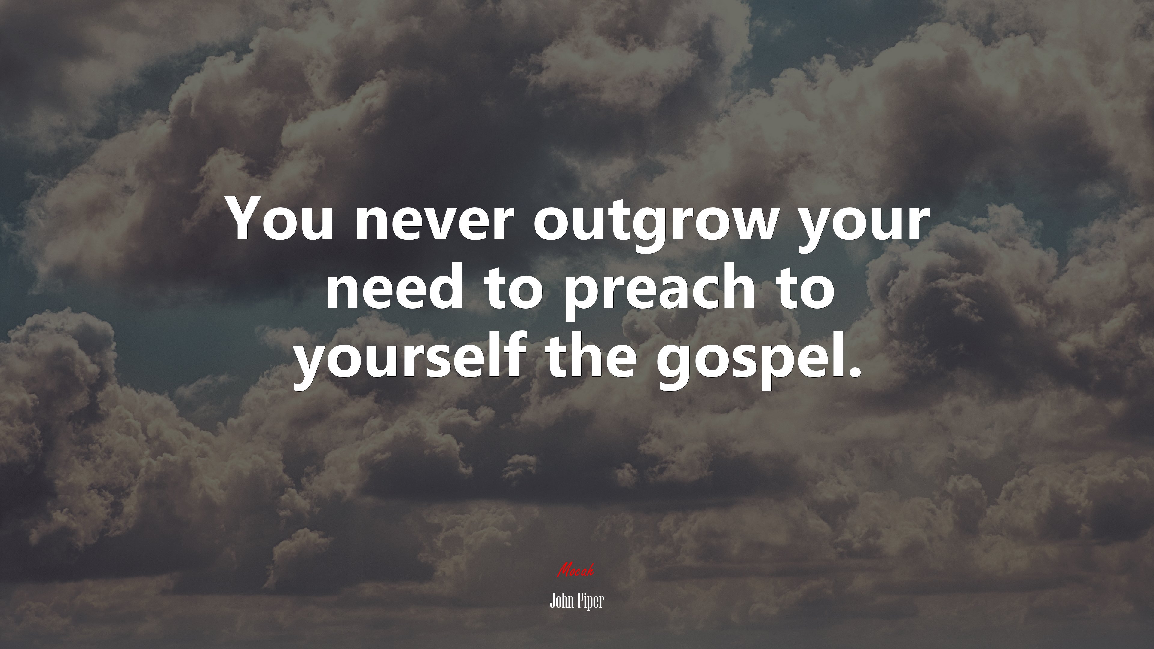 You never outgrow your need to preach to yourself the gospel. | John Piper quote HD Wallpaper