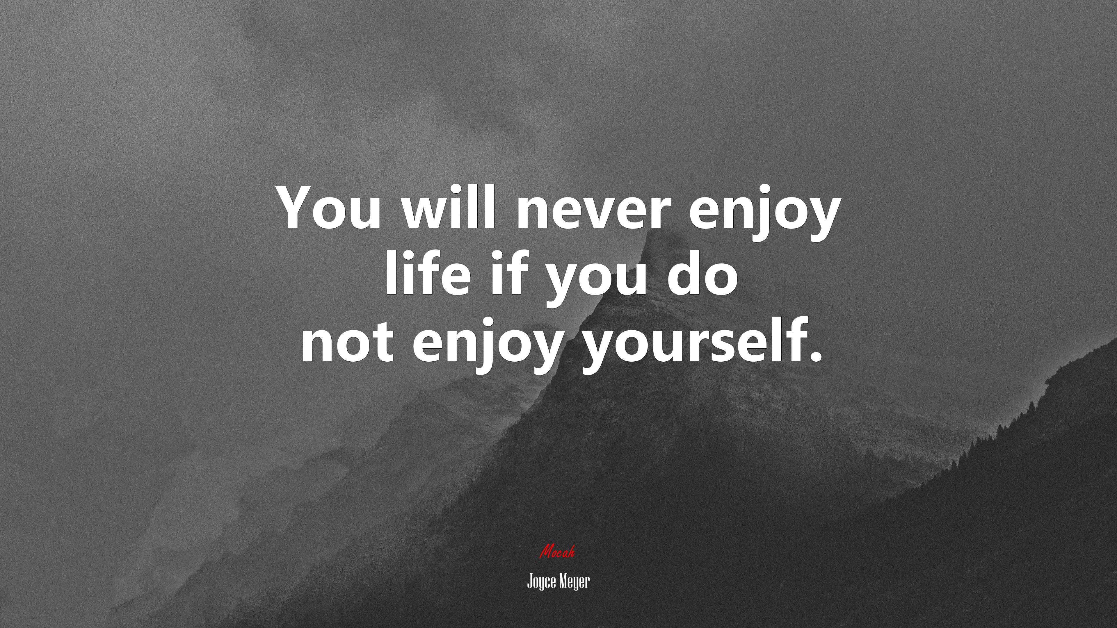 You will never enjoy life if you do not enjoy yourself. | Joyce Meyer quote HD Wallpaper