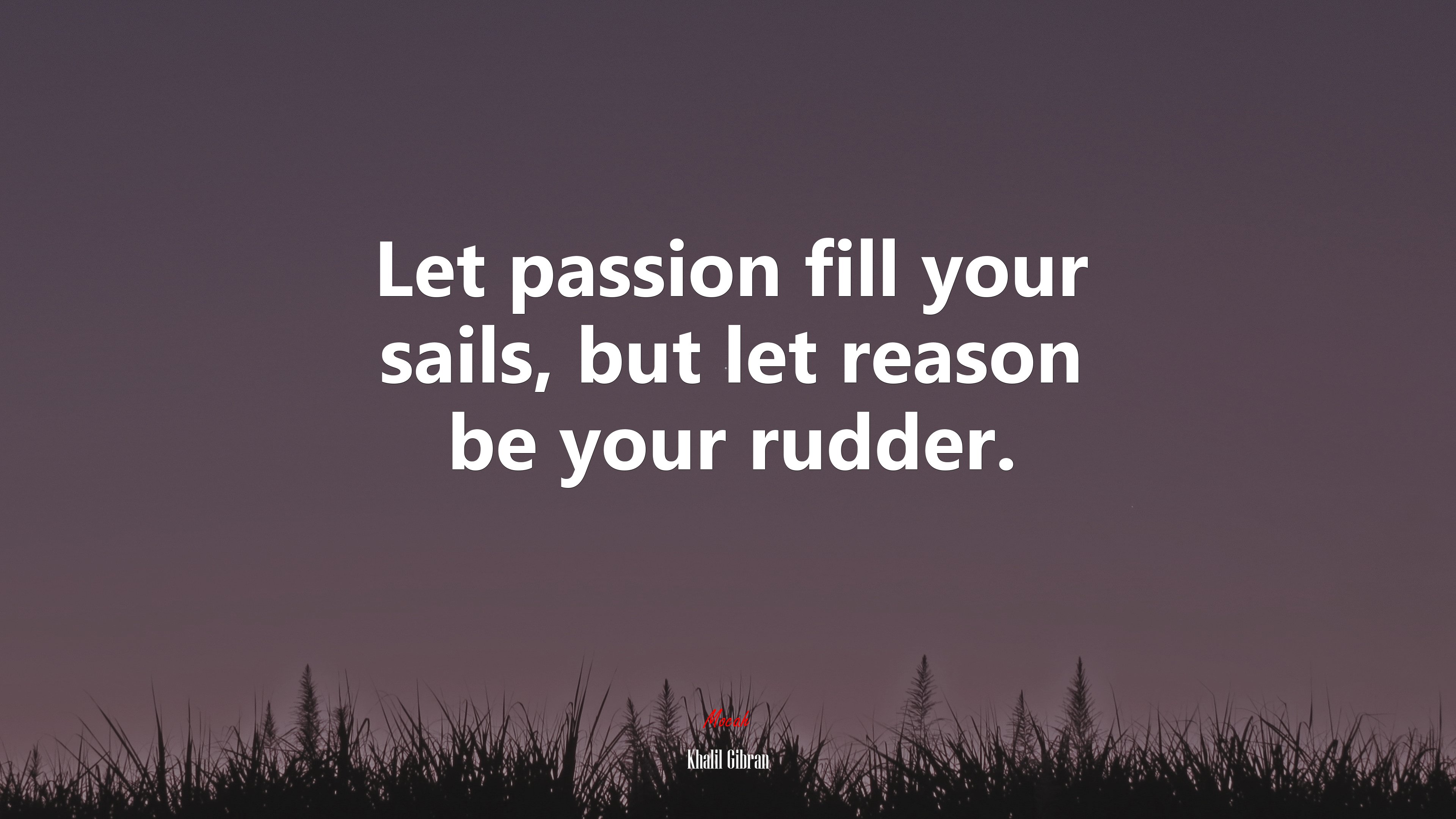 Let passion fill your sails, but let reason be your rudder. | Khalil Gibran quote HD Wallpaper