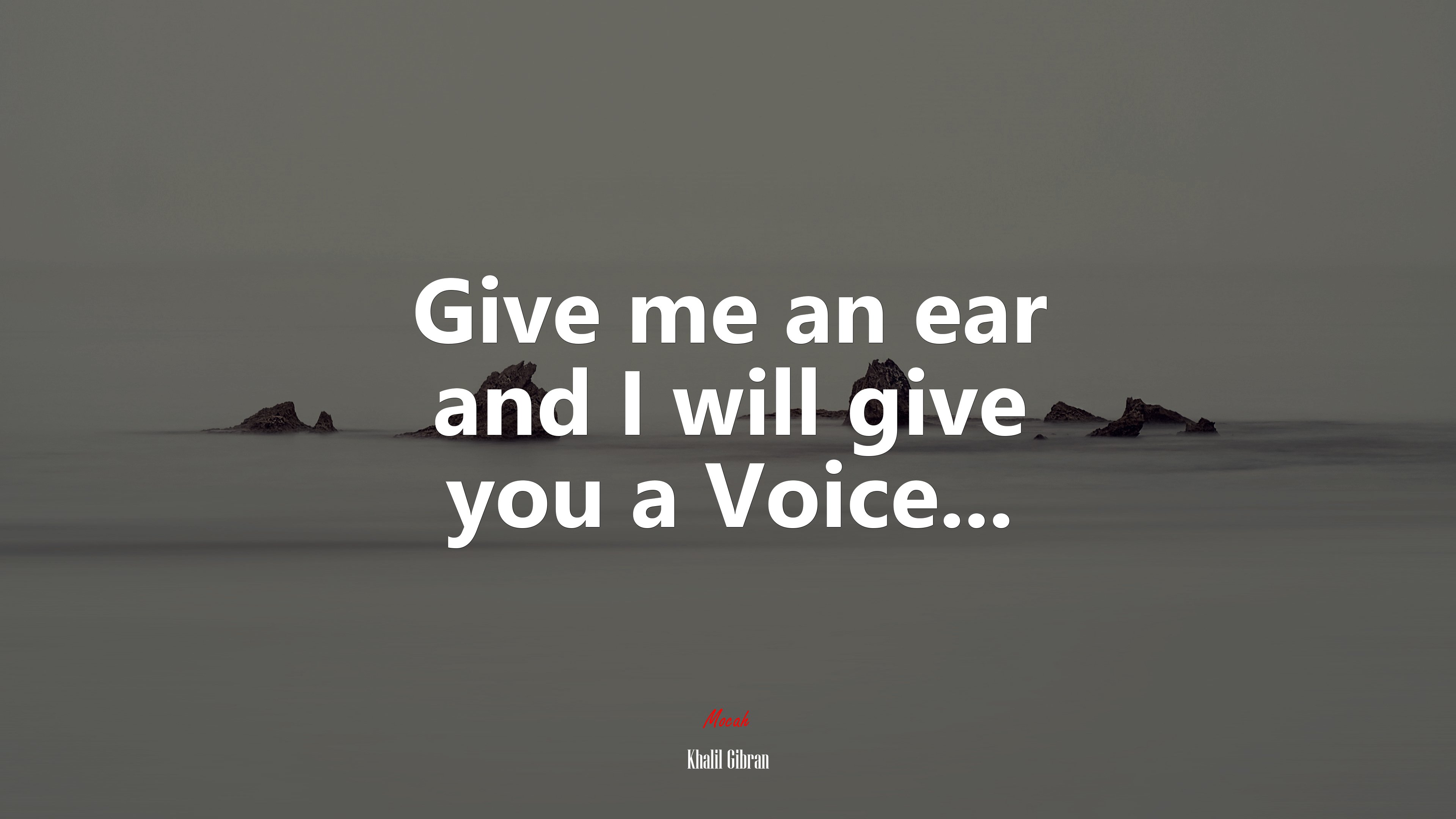 Give me an ear and I will give you a Voice... | Khalil Gibran quote HD Wallpaper
