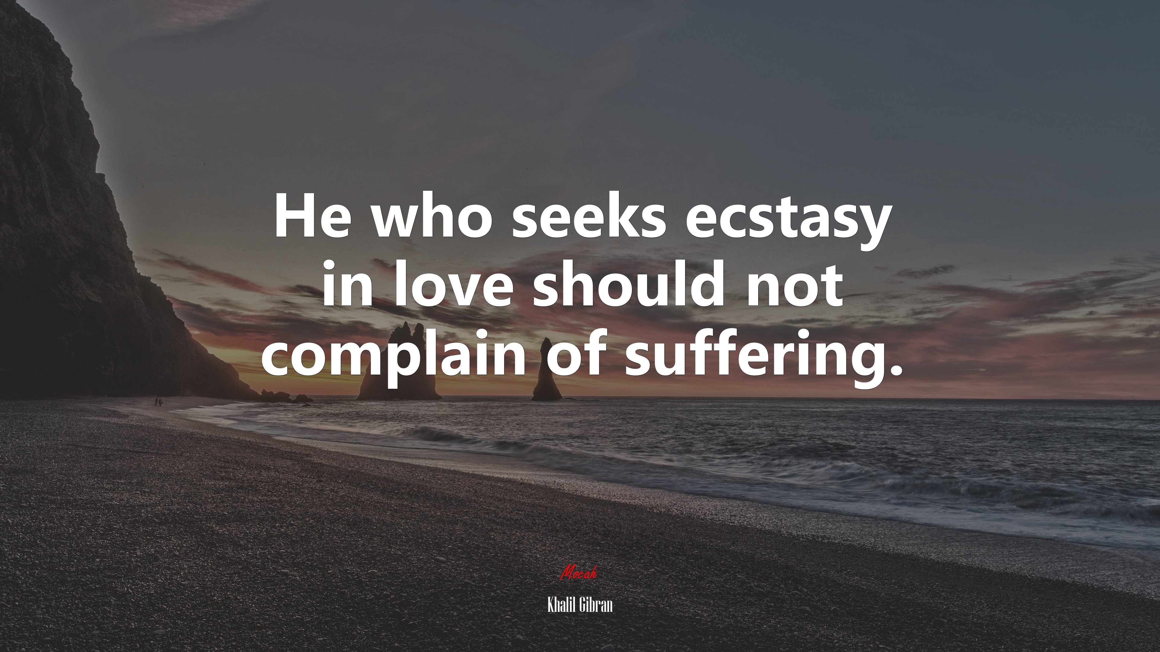 He who seeks ecstasy in love should not complain of suffering. | Khalil Gibran quote HD Wallpaper