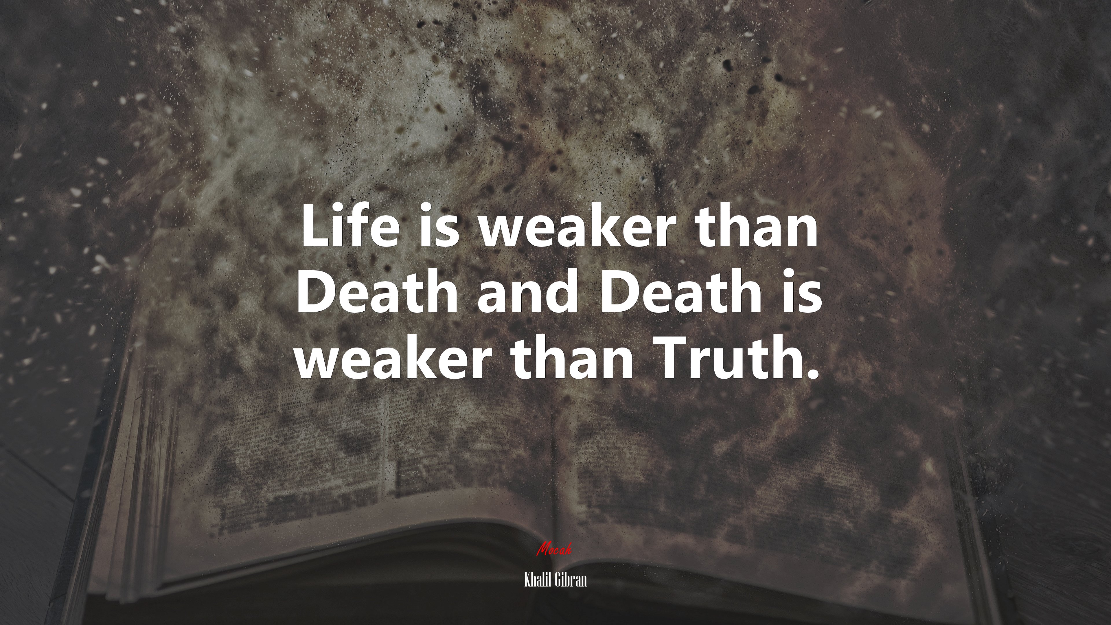 Life is weaker than Death and Death is weaker than Truth. | Khalil Gibran quote HD Wallpaper