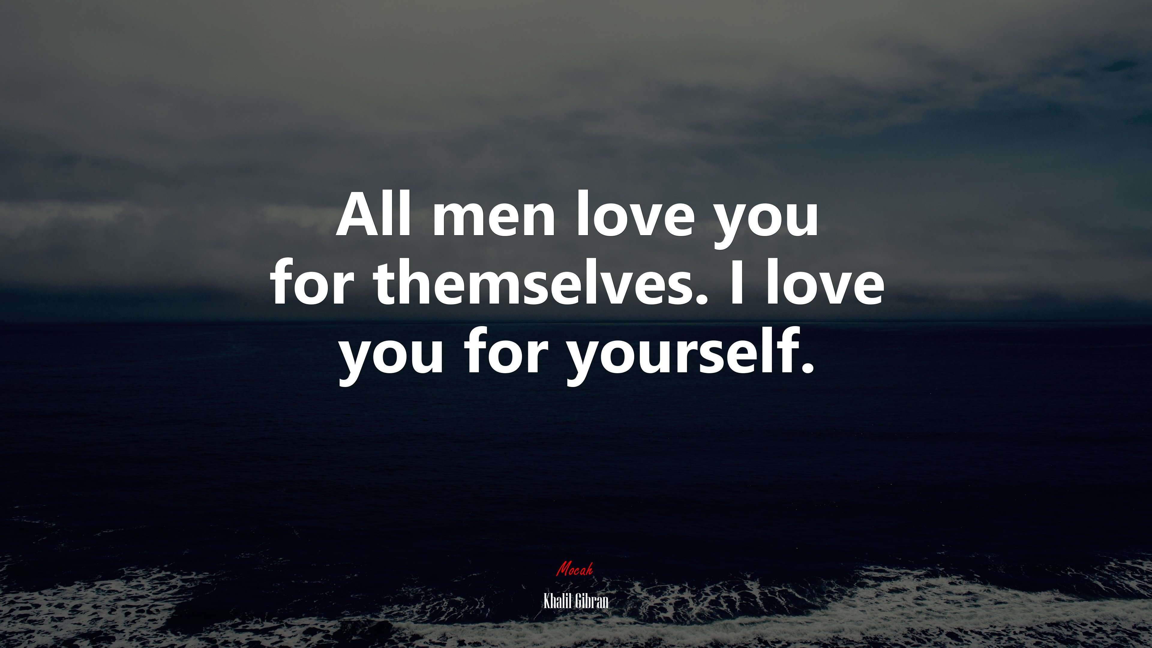 All men love you for themselves. I love you for yourself. | Khalil Gibran quote HD Wallpaper