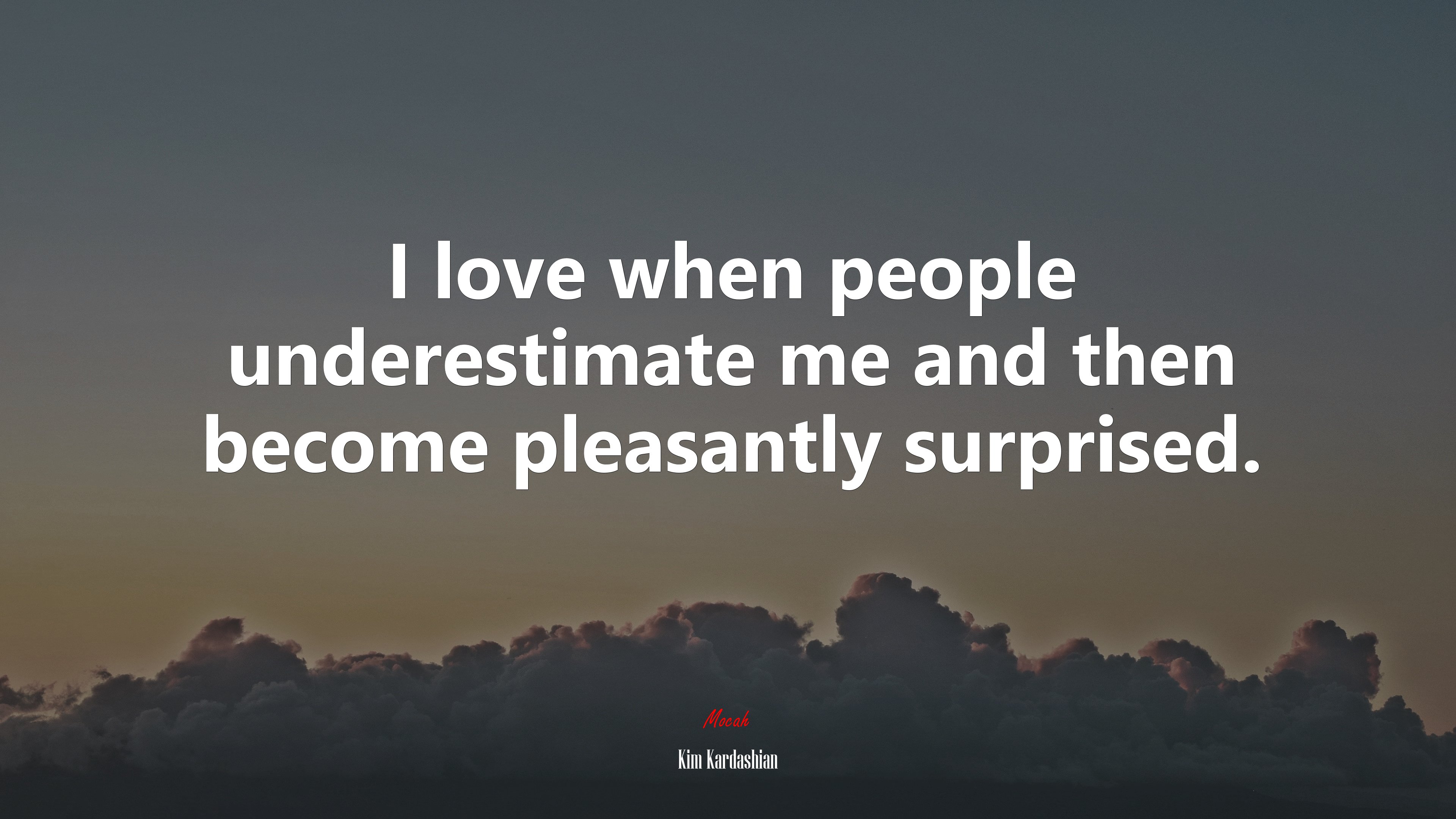 I love when people underestimate me and then become pleasantly surprised. | Kim Kardashian quote HD Wallpaper